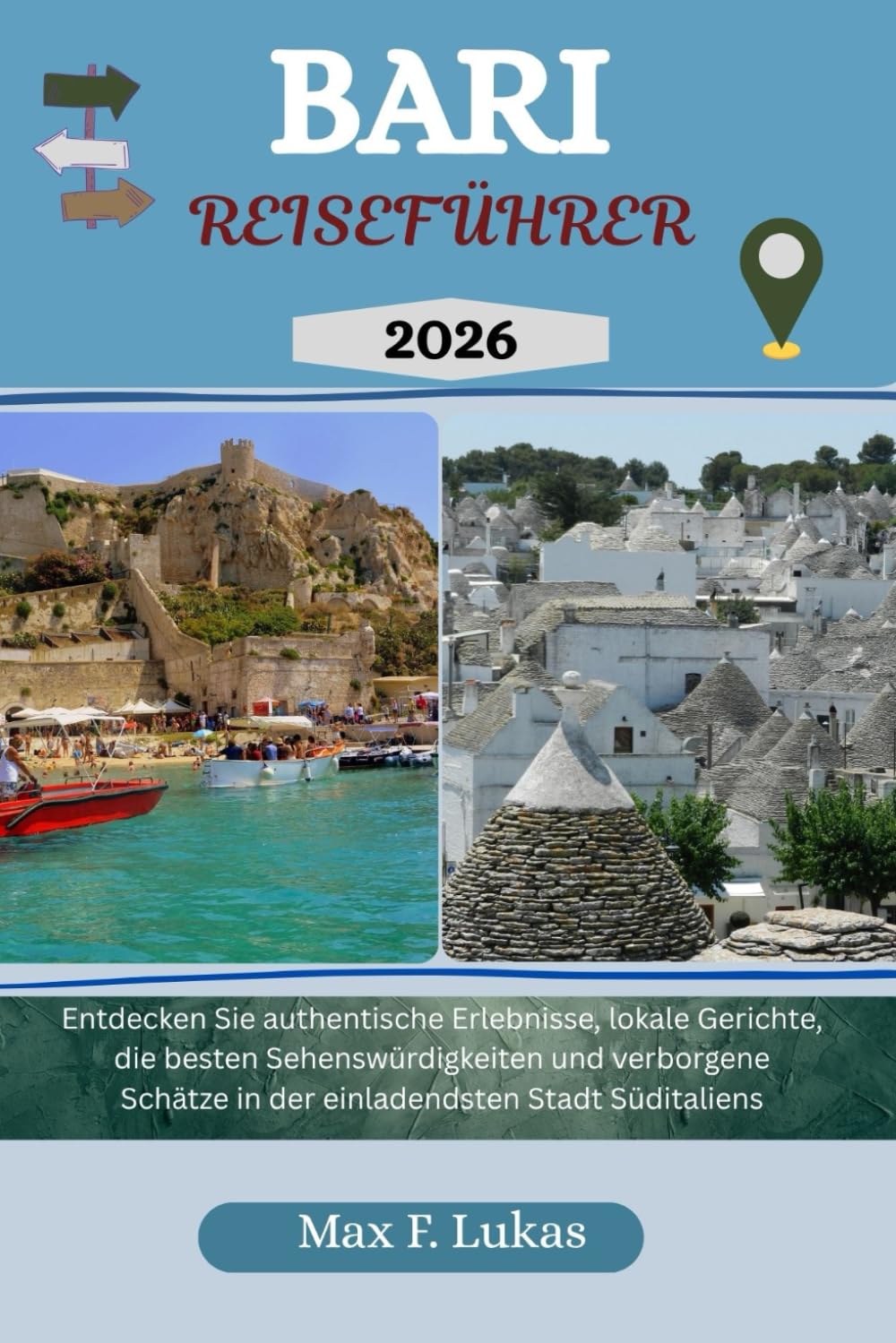 BARI REISEFÜHRER: Entdecken Sie authentische Erlebnisse, lokale Gerichte, die besten Sehenswürdigkeiten und verborgene Schätze in der einladendsten ... (Max Lukas der Reisende GR, Band 25) Learning & Reference