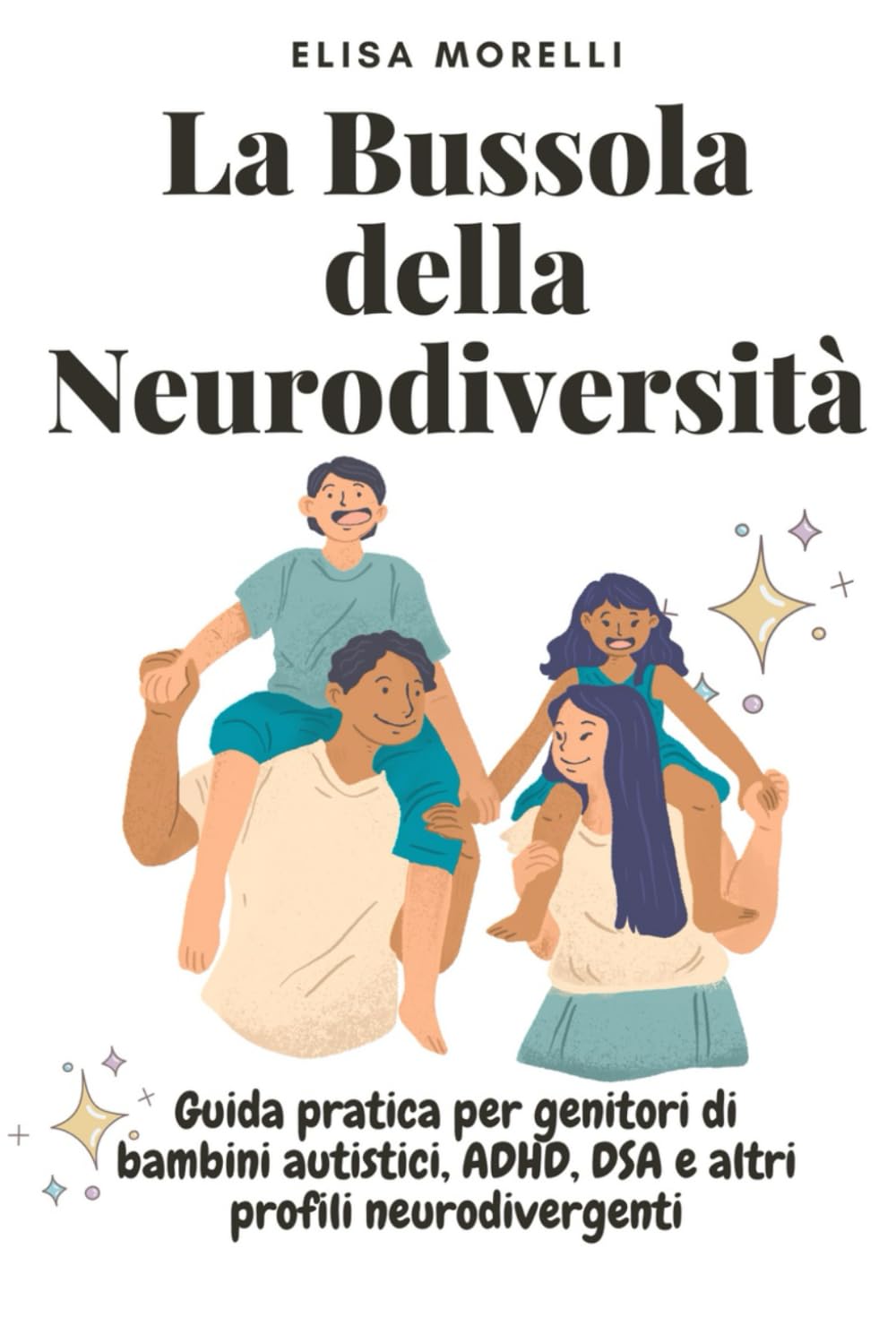 La Bussola Della Neurodiversità: Guida pratica per genitori di bambini autistici, ADHD, DSA e altri profili neurodivergenti book