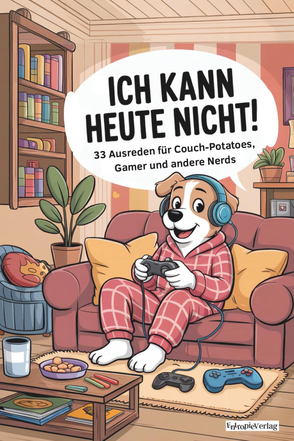 Ich kann heute nicht!: 33 Ausreden für Couch-Potatoes, Gamer und andere Nerds Lifestyle