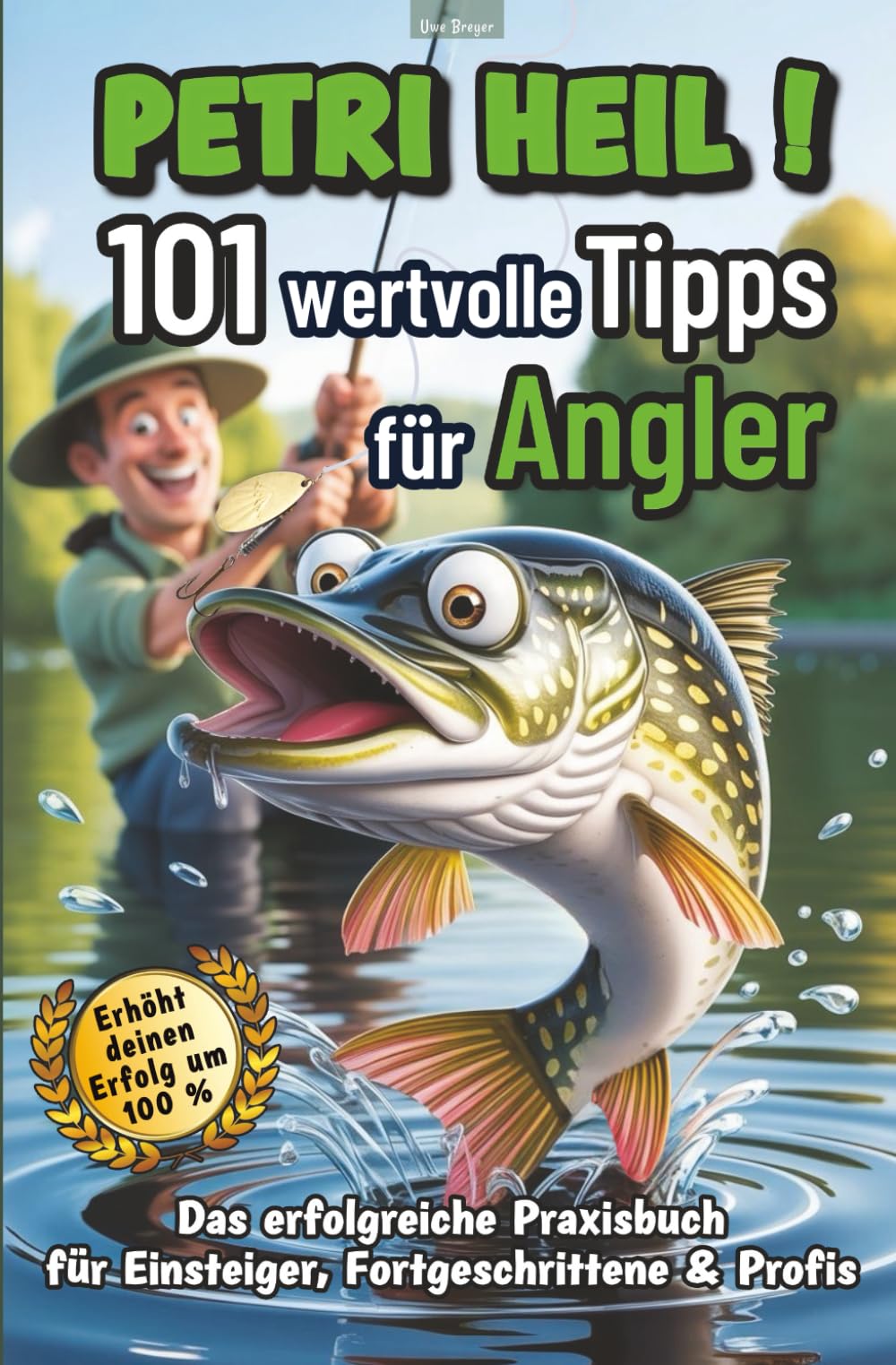Petri Heil - 101 wertvolle Tipps für Angler I Das erfolgreiche Praxisbuch für Einsteiger, Fortgeschrittene & Profis Camping & Survival