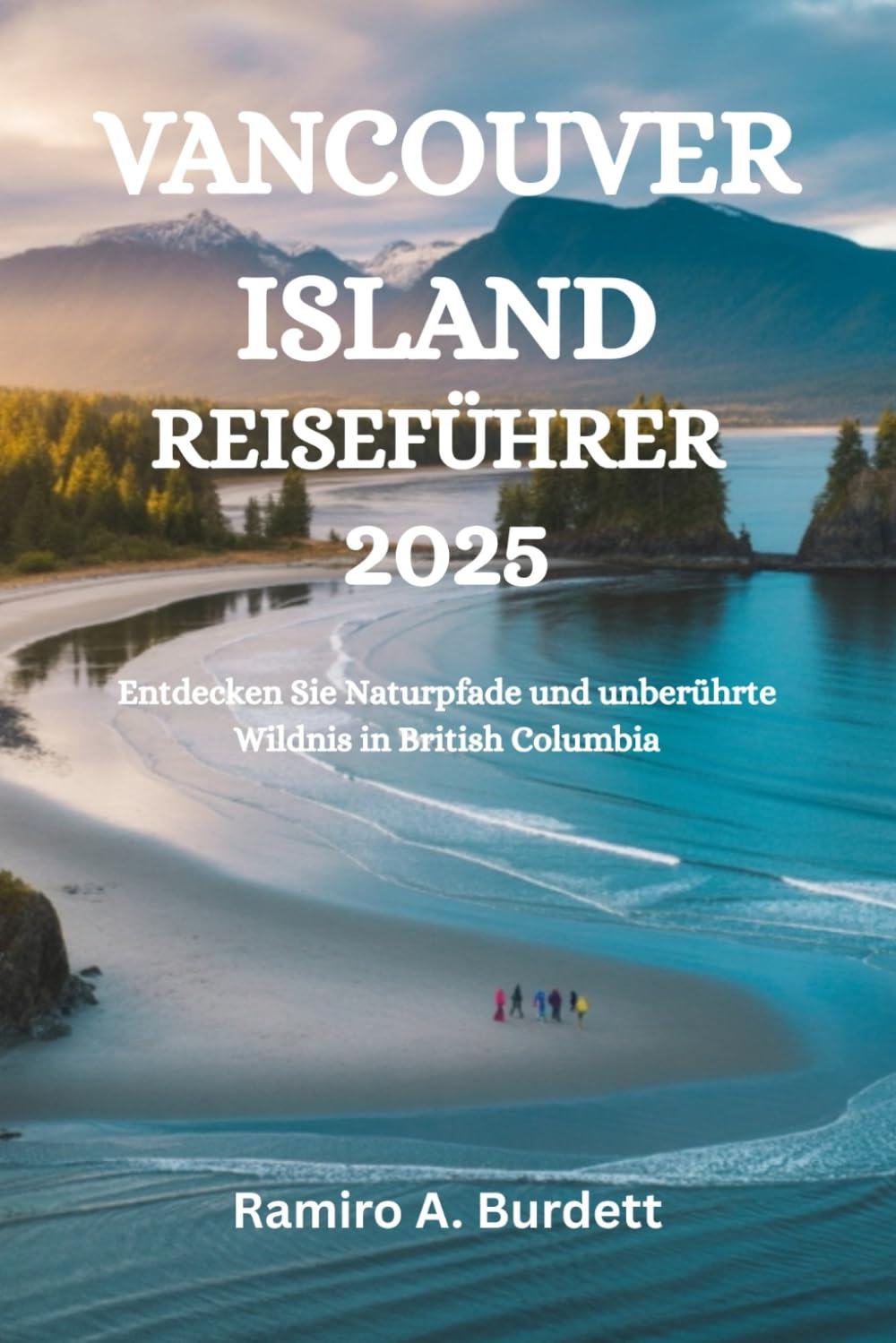 VANCOUVER ISLAND REISEFÜHRER 2025: Entdecken Sie Naturpfade und unberührte Wildnis in British Columbia Travel Guides
