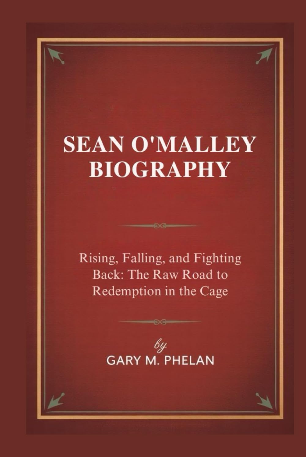 SEAN O'MALLEY BIOGRAPHY: Rising, Falling, and Fighting Back: The Raw Road to Redemption in the Cage (Voices That Shaped Our World: Biographies from Business, Sports, and Entertainment, Band 15) Sports Books