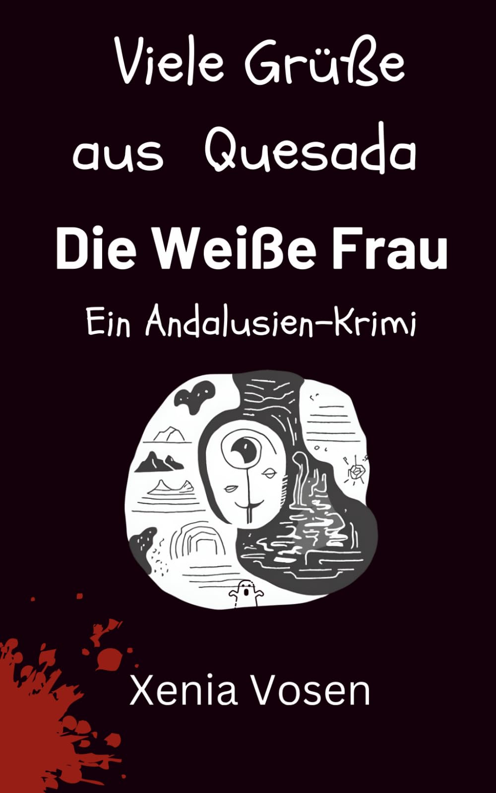 Viele Grüße aus Quesada - Die Weiße Frau: Ein Andalusien-Krimi Detective & CSI