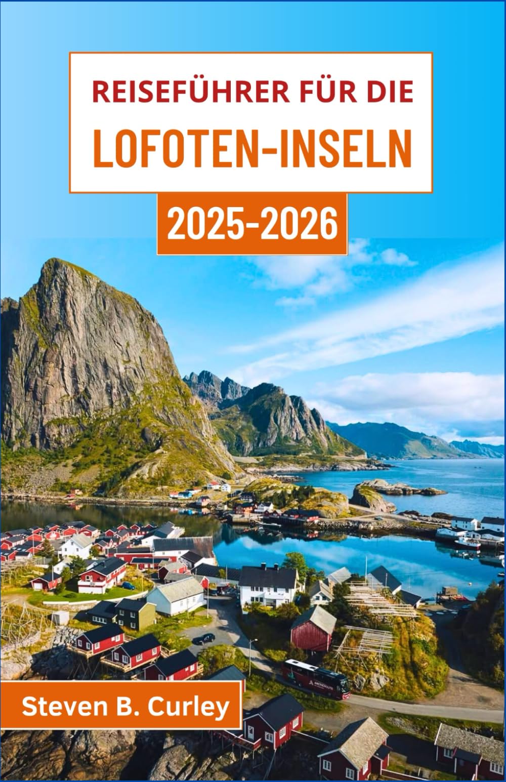Reiseführer für die Lofoten-Inseln 2025–2026: Entdecken Sie Norwegens arktische Schönheit entlang zerklüfteter Küsten, farbenfroher Dörfer und bei Abenteuern in der Mitternachtssonne Hiking & Cycling Books