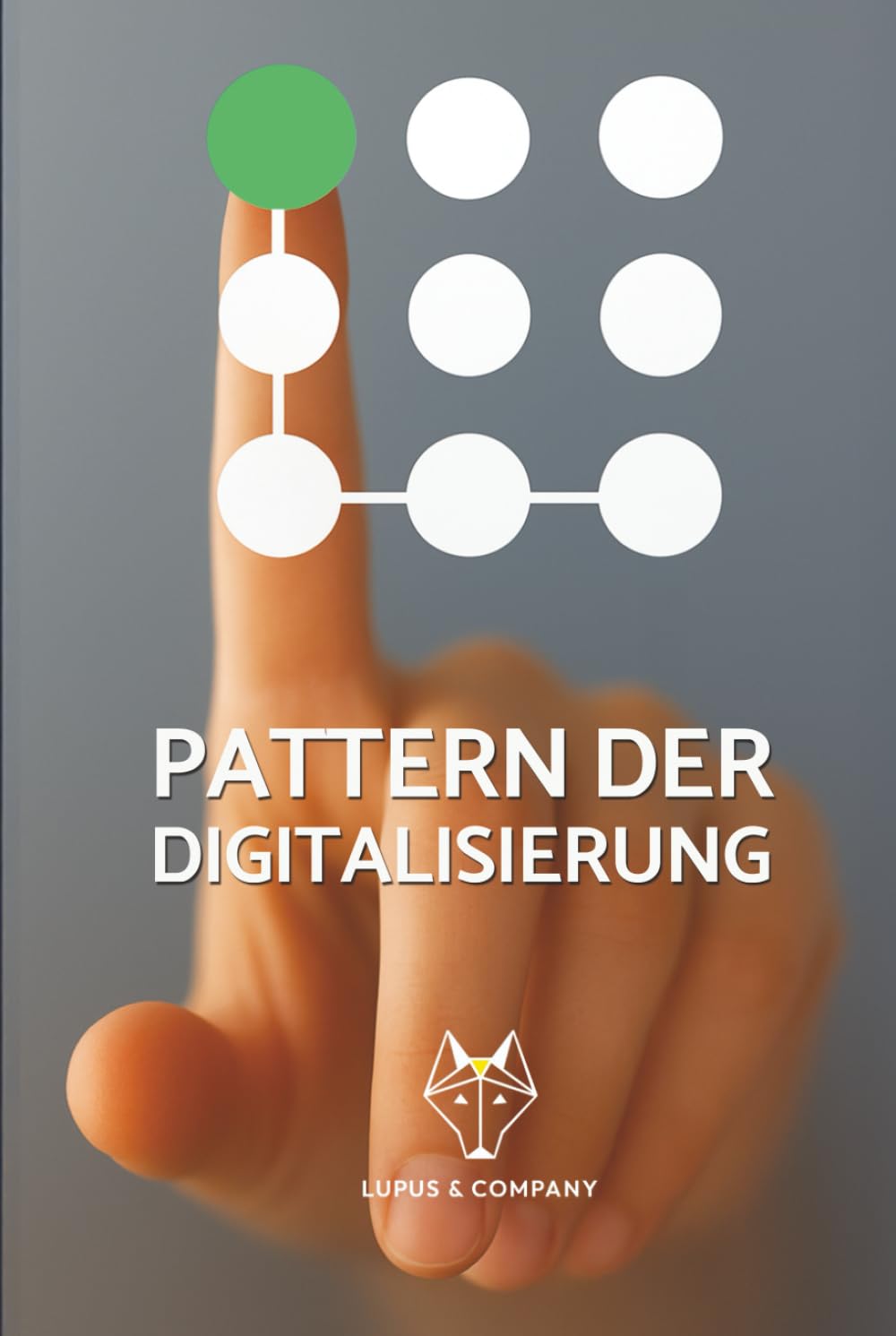 Pattern der Digitalisierung: Gemeinsam verfasst von den Expert:innen der Lupus & Company GmbH Business, Finance & Career