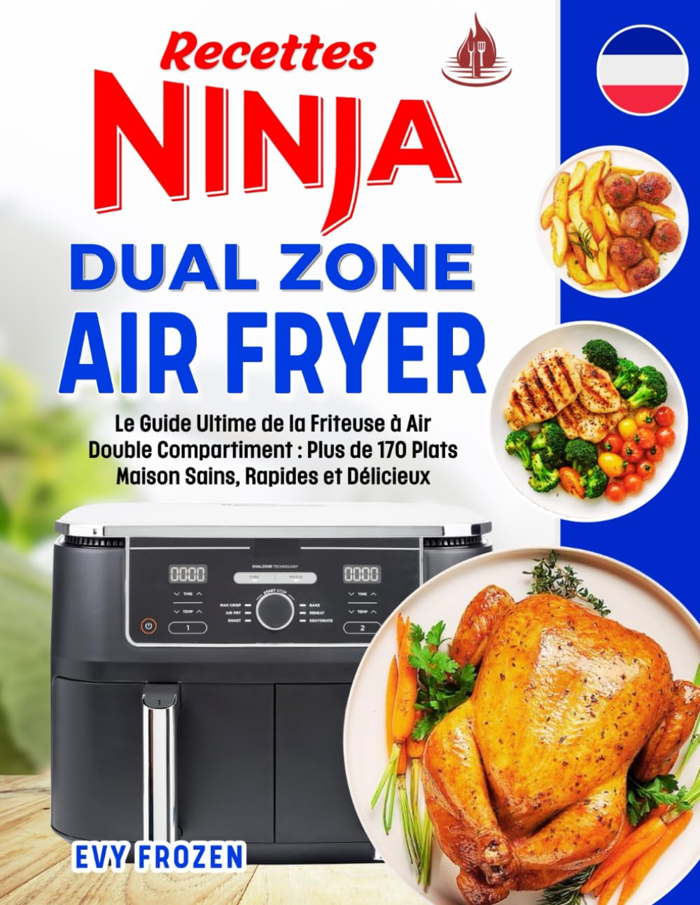 Recettes Ninja Dual Zone Air Fryer: Le Guide Ultime de la Friteuse à Air Double Compartiment: Plus de 170 Plats Maison Sains, Rapides et Délicieux – ... & Infos Nutritionnelles. Inclus FlexDrawer book