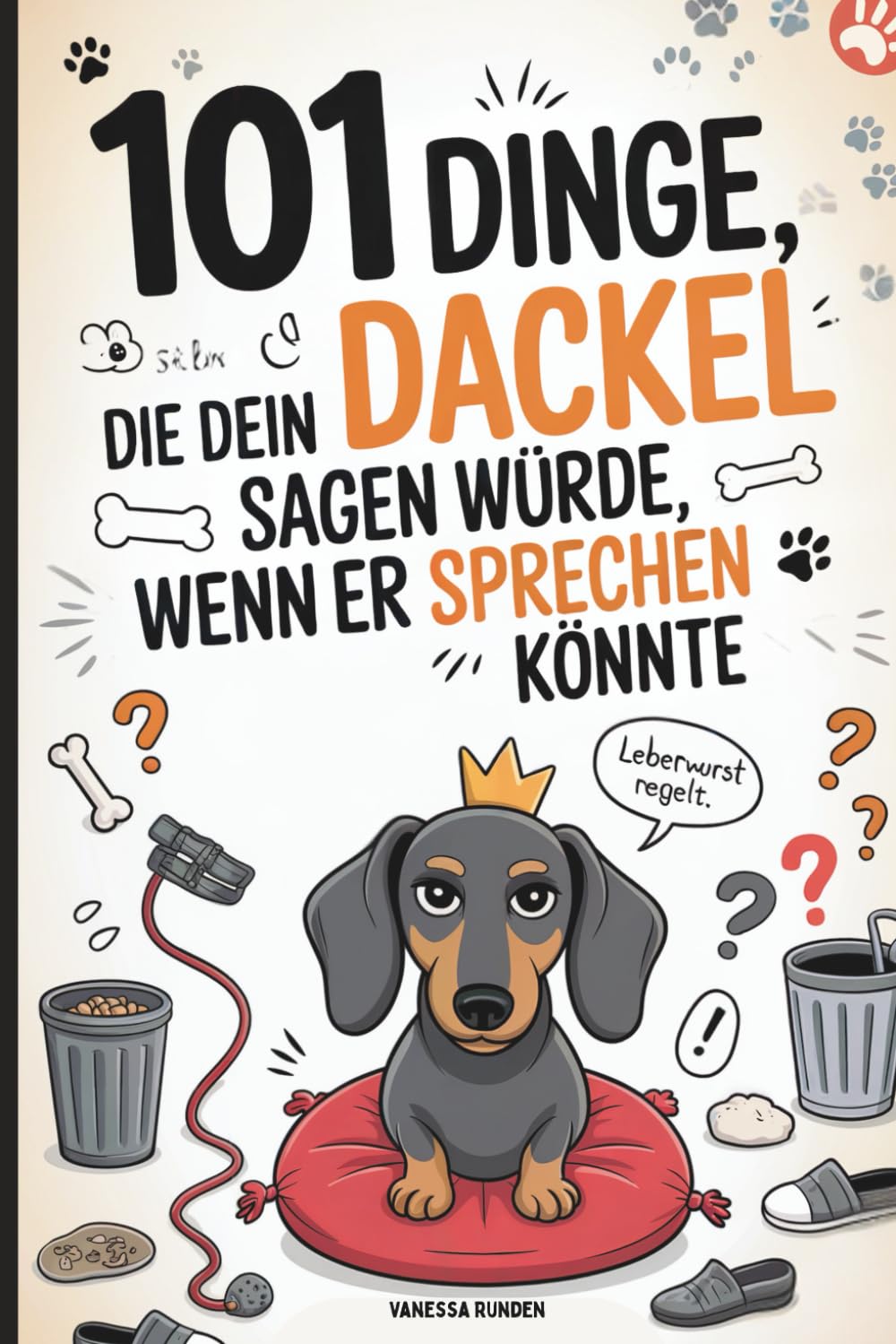 101 Dinge, die dein Dackel sagen würde, wenn er sprechen könnte: Das witzige Geschenk für Dackelbesitzer mit Humor, Hundeverstand – und einem vierbeinigen Chef zu Hause Pets
