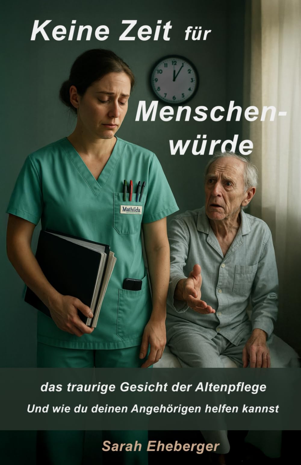 Keine Zeit für Menschenwürde: Das traurige Gesicht der Altenpflege - und wie du deinen Angehörigen helfen kannst book