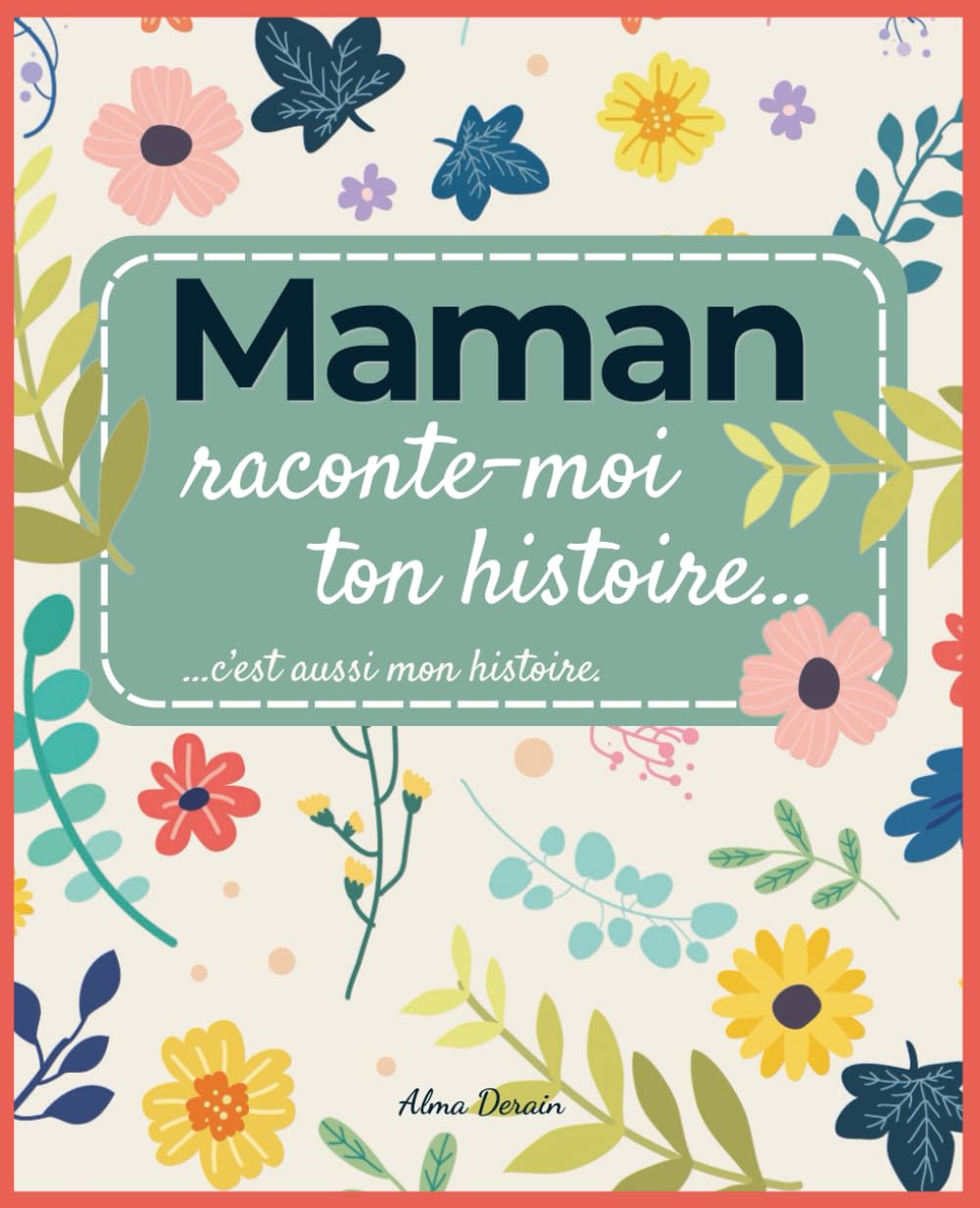 Maman raconte-moi ton histoire, c'est aussi mon histoire: Le livre souvenir à compléter pour raconter sa vie, ses souvenirs et transmettre son ... la Fête des Mères, Noël ou un anniversaire. book