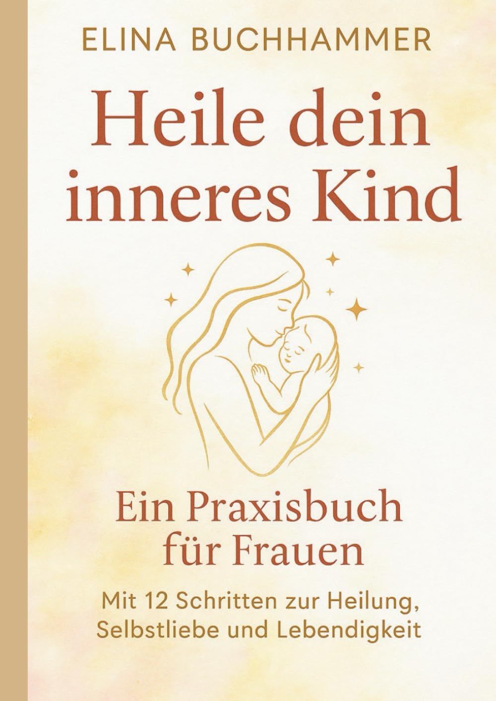 Heile dein inneres Kind. Ein Praxisbuch für Frauen mit 12 Schritten zur Heilung, Selbstliebe und Lebendigkeit.: Ein Initiationsweg für Selbstheilung, Spiritualität und Heilung der Mutterwunde. Partnership & Love