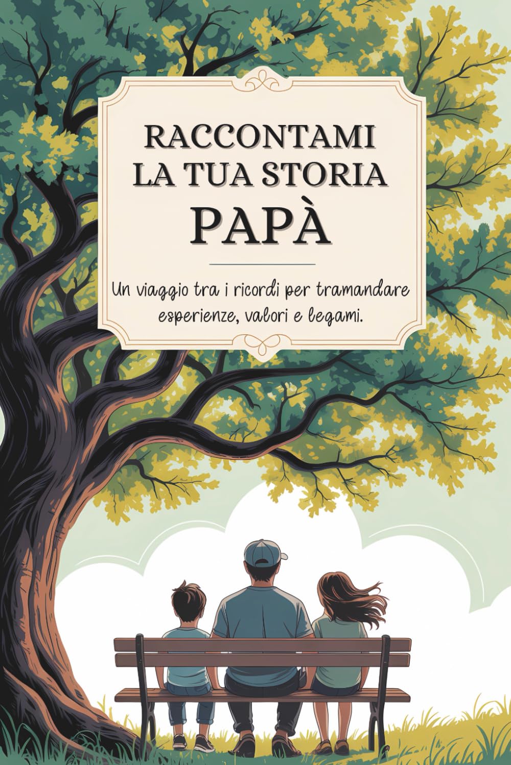 Papà, raccontami la tua storia: Un viaggio tra i ricordi per tramandare esperienze, valori e legami. Books