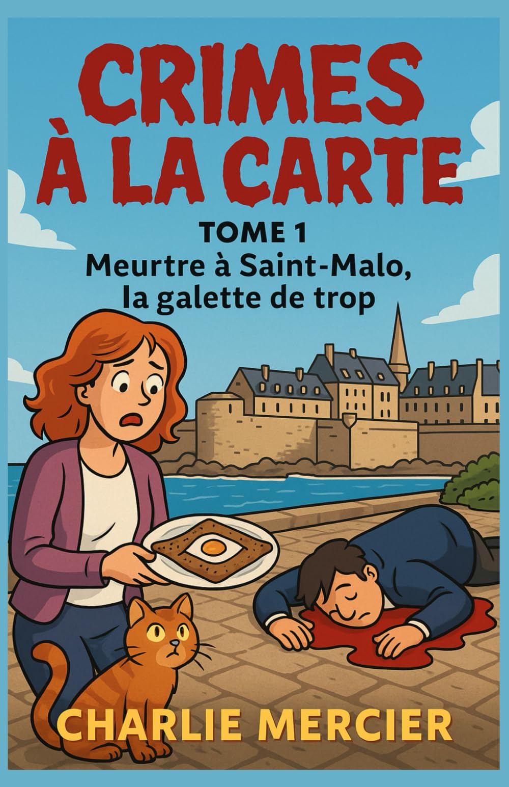CRIMES À LA CARTE Tome 1 : Meurtre à Saint-Malo, la galette de trop: Humour, romance et rebondissements savoureux : le premier tome d’une série cosy ... enquête se déguste dans une nouvelle ville ! book