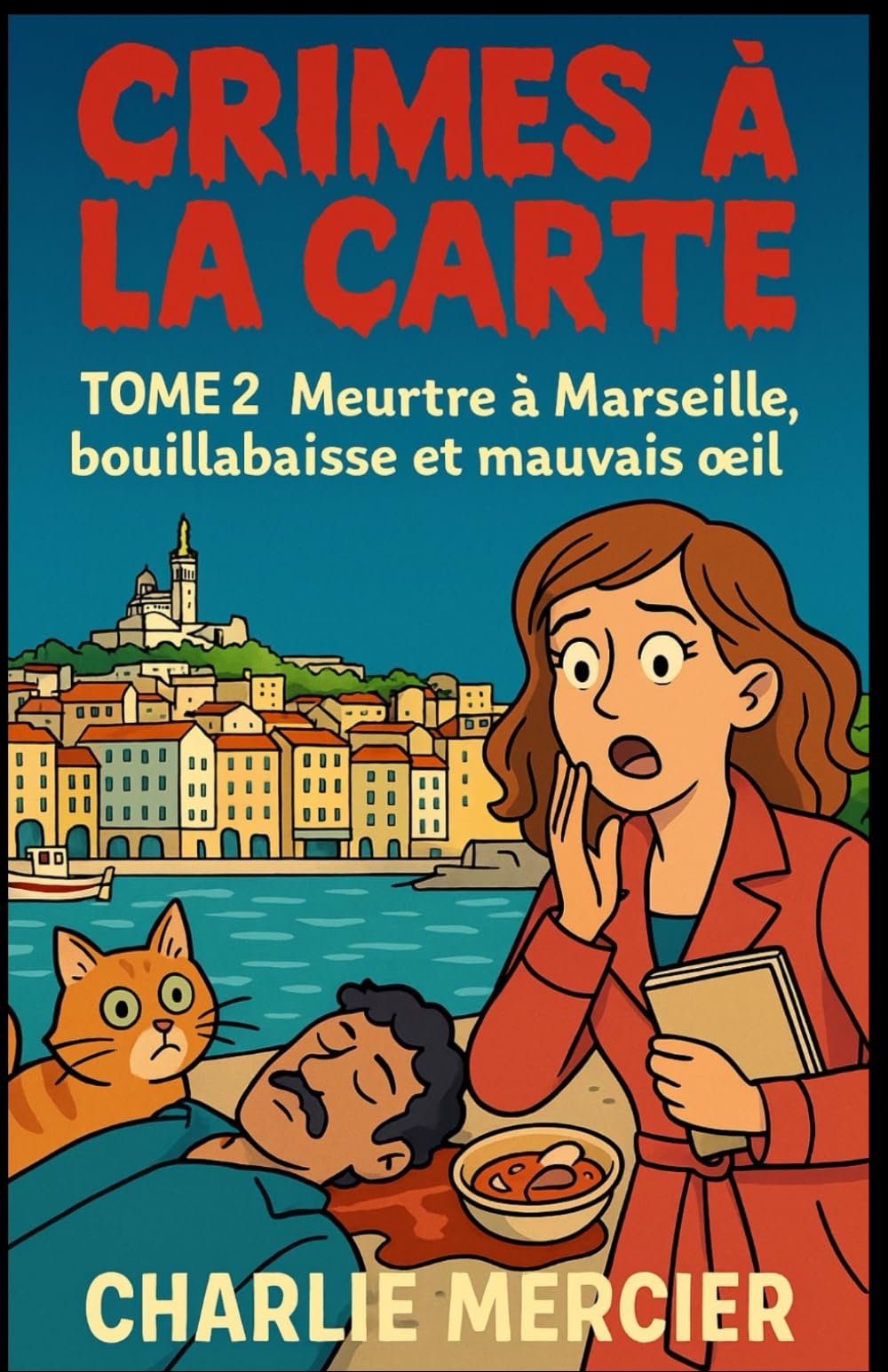 CRIMES À LA CARTE Tome 2 : Meurtre à Marseille, bouillabaisse et mauvais œil: Un deuxième tome encore plus explosif, pour les fans de cosy crime ... et de romances qui mijotent à feu doux. book