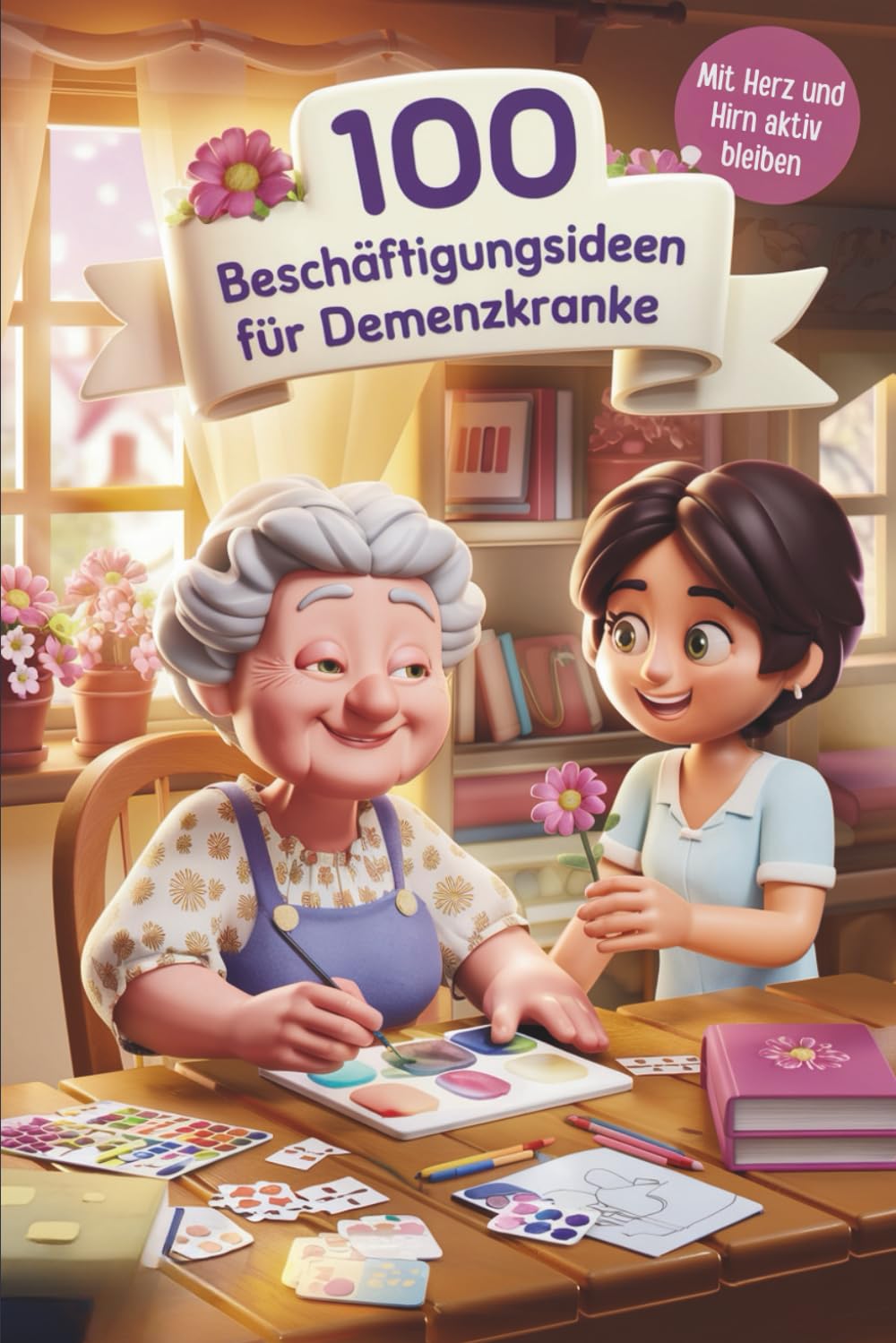 100 Beschäftigungsideen für Demenzkranke: Spiele & Aktivitäten für Senioren mit Demenz Medicine