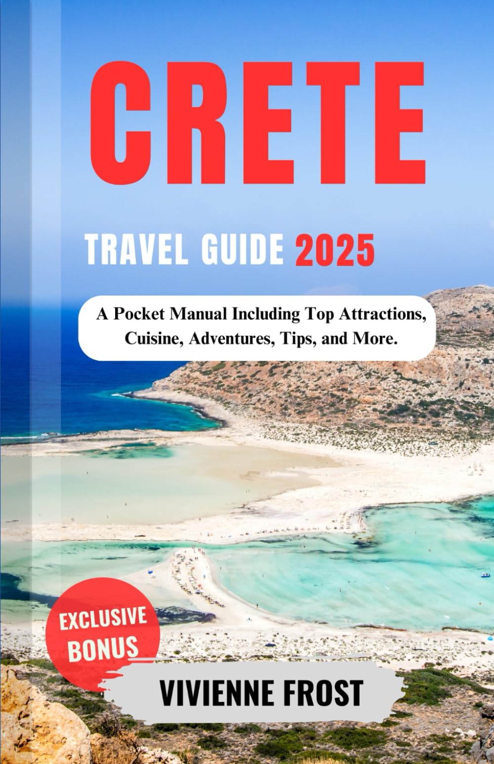 Crete Travel Guide 2025: A Pocket Manual Including Top Attractions, Cuisine, Adventures, Tips, and More. Travel