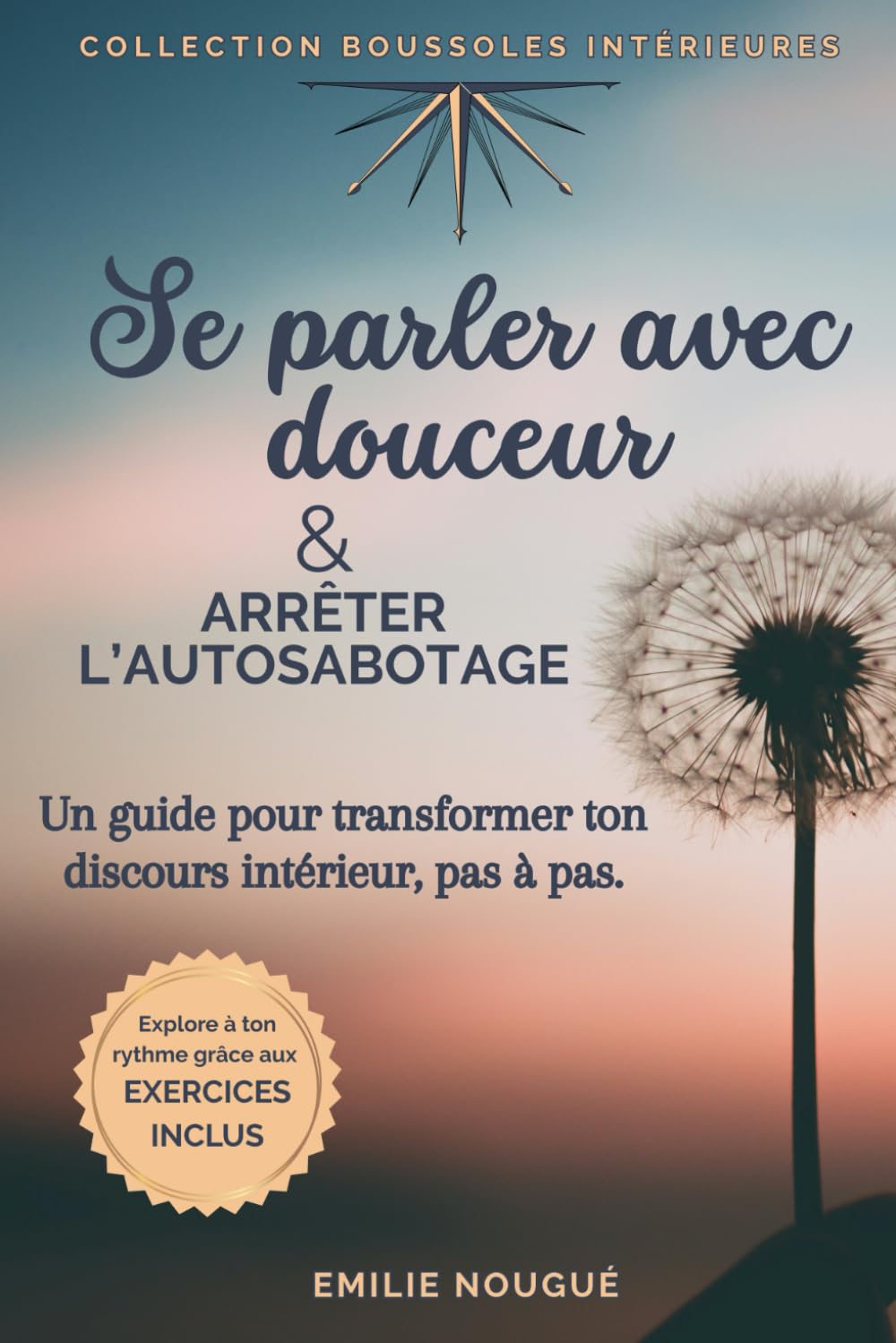 Se parler avec douceur & arrêter l'autosabotage: Un guide pour transformer ton discours intérieur, pas à pas. book