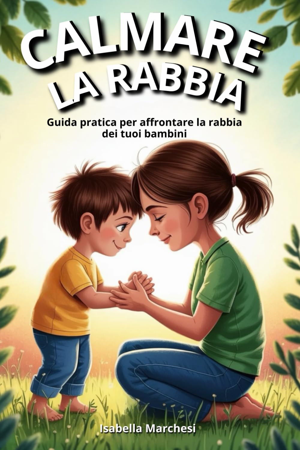 Calmare la Rabbia: Guida pratica per affrontare la rabbia dei tuoi bambini (Emozioni d’infanzia) (Il mondo emotivo dei bambini) book