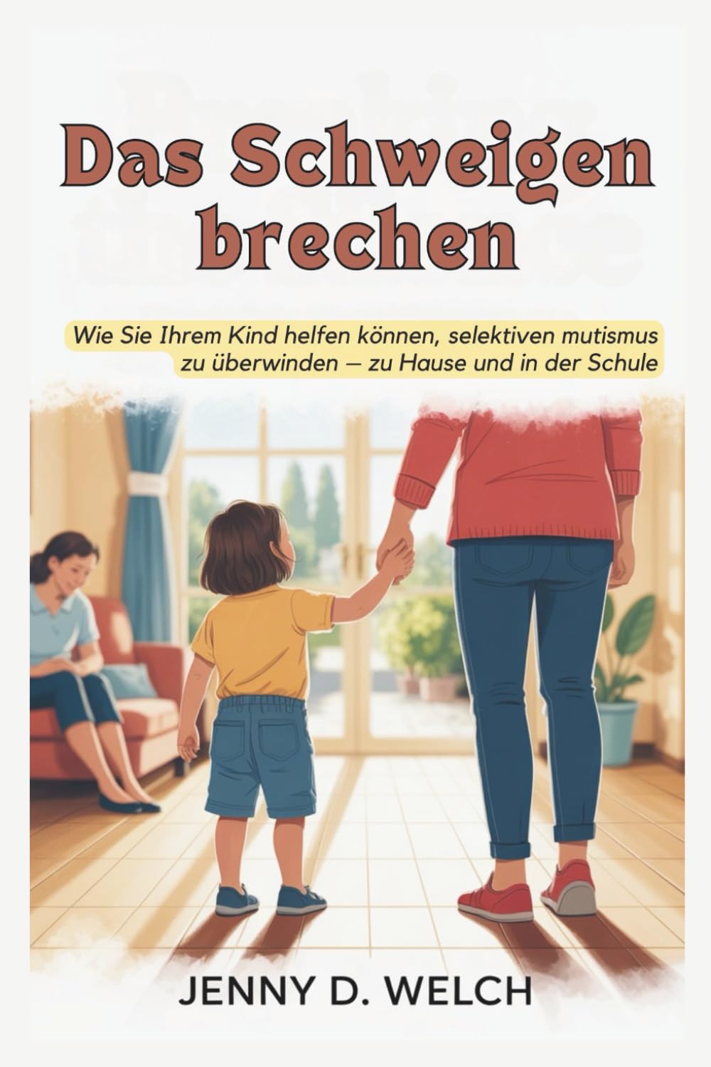 Das Schweigen brechen: Wie Sie Ihrem Kind helfen können, selektiven Mutismus zu überwinden – zu Hause und in der Schule (An Introduction to Childhood Psychology) Parents & Children