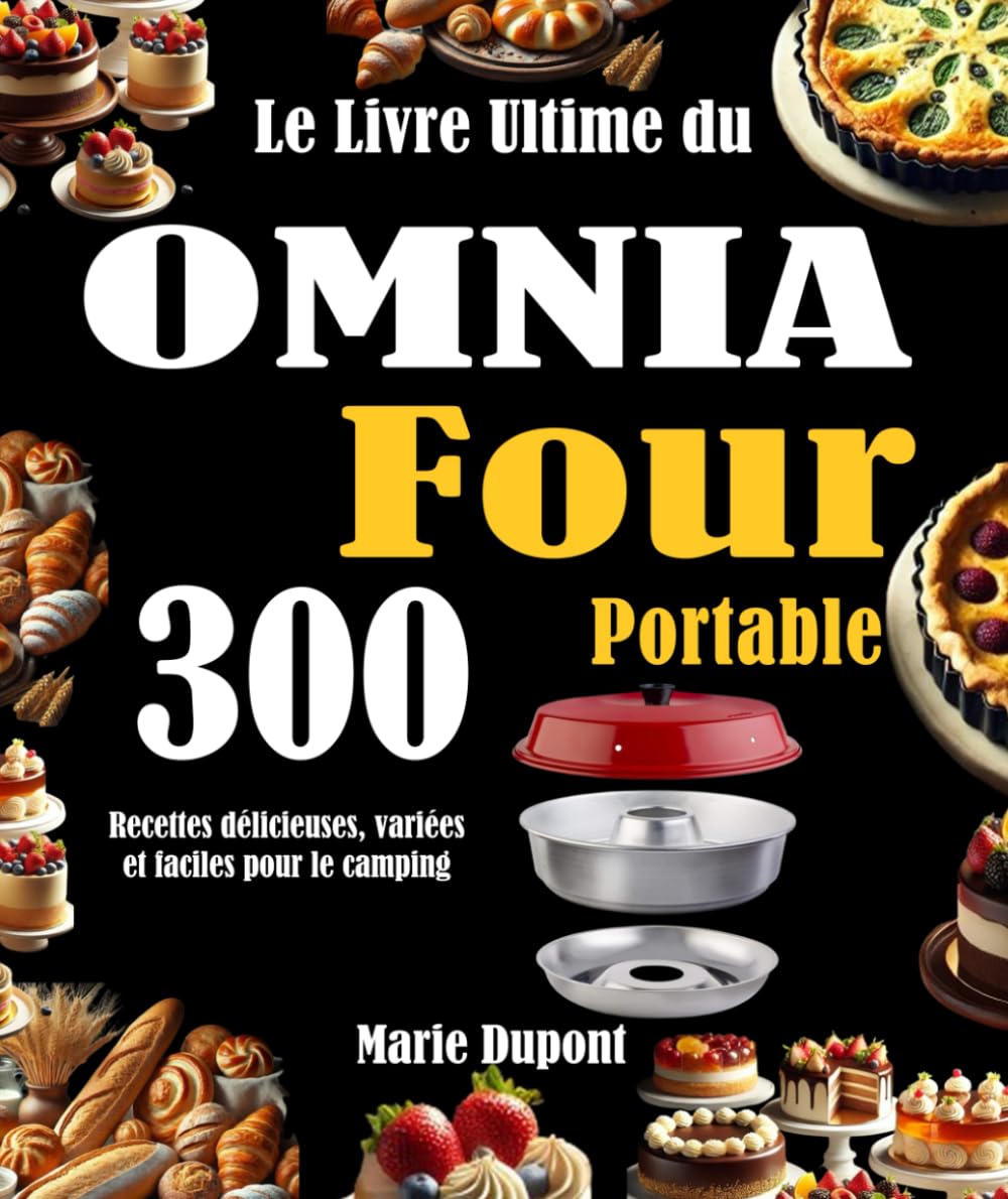 Le Livre Ultime du OMNIA Four Portable: 300 Recettes délicieuses, variées et faciles pour le camping Cooking & Enjoying