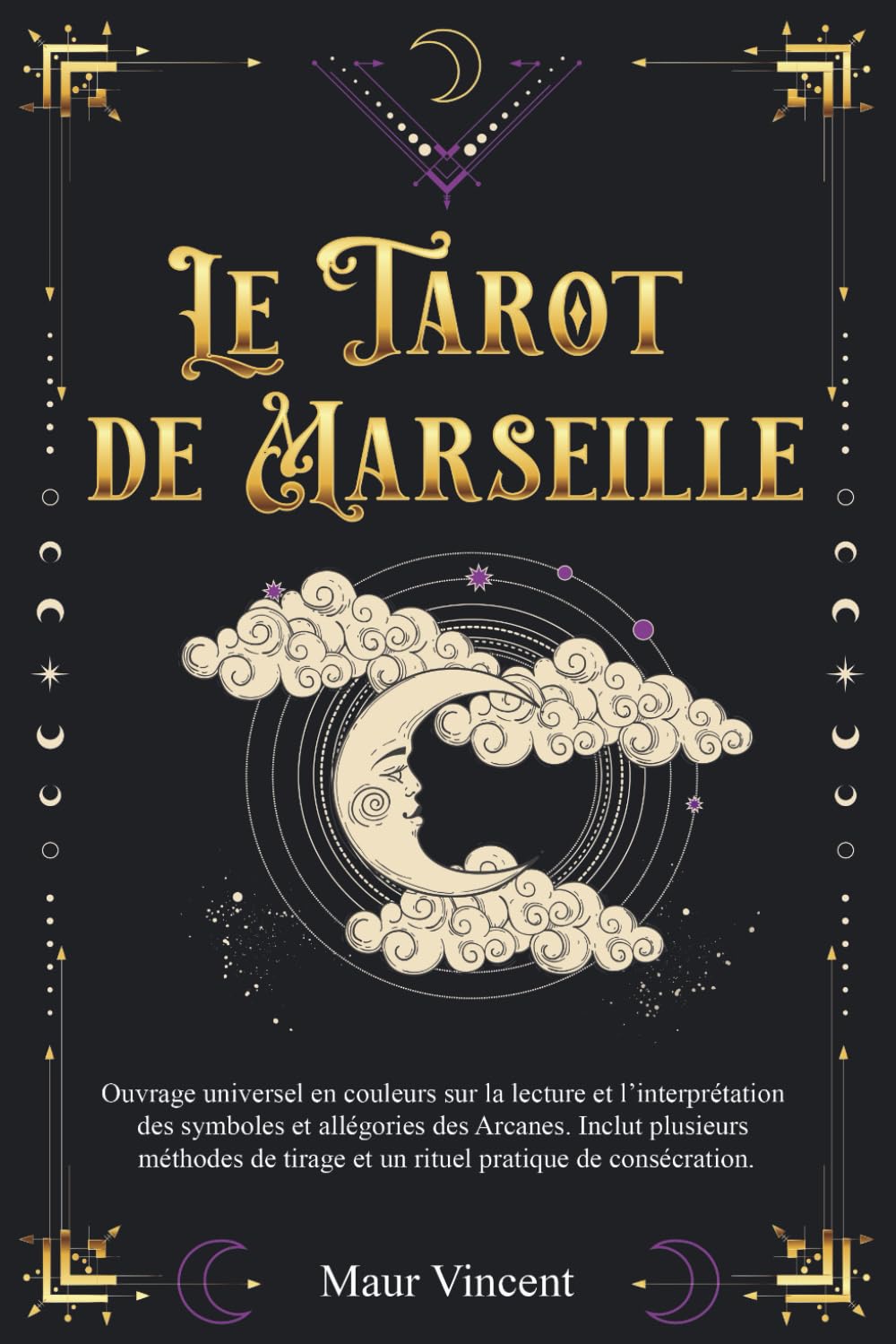 Le Tarot de Marseille: Guide universel en couleurs sur la lecture et l’interprétation des symboles et allégories des Arcanes. Inclut plusieurs méthodes de tirage et un rituel pratique de consécratio book