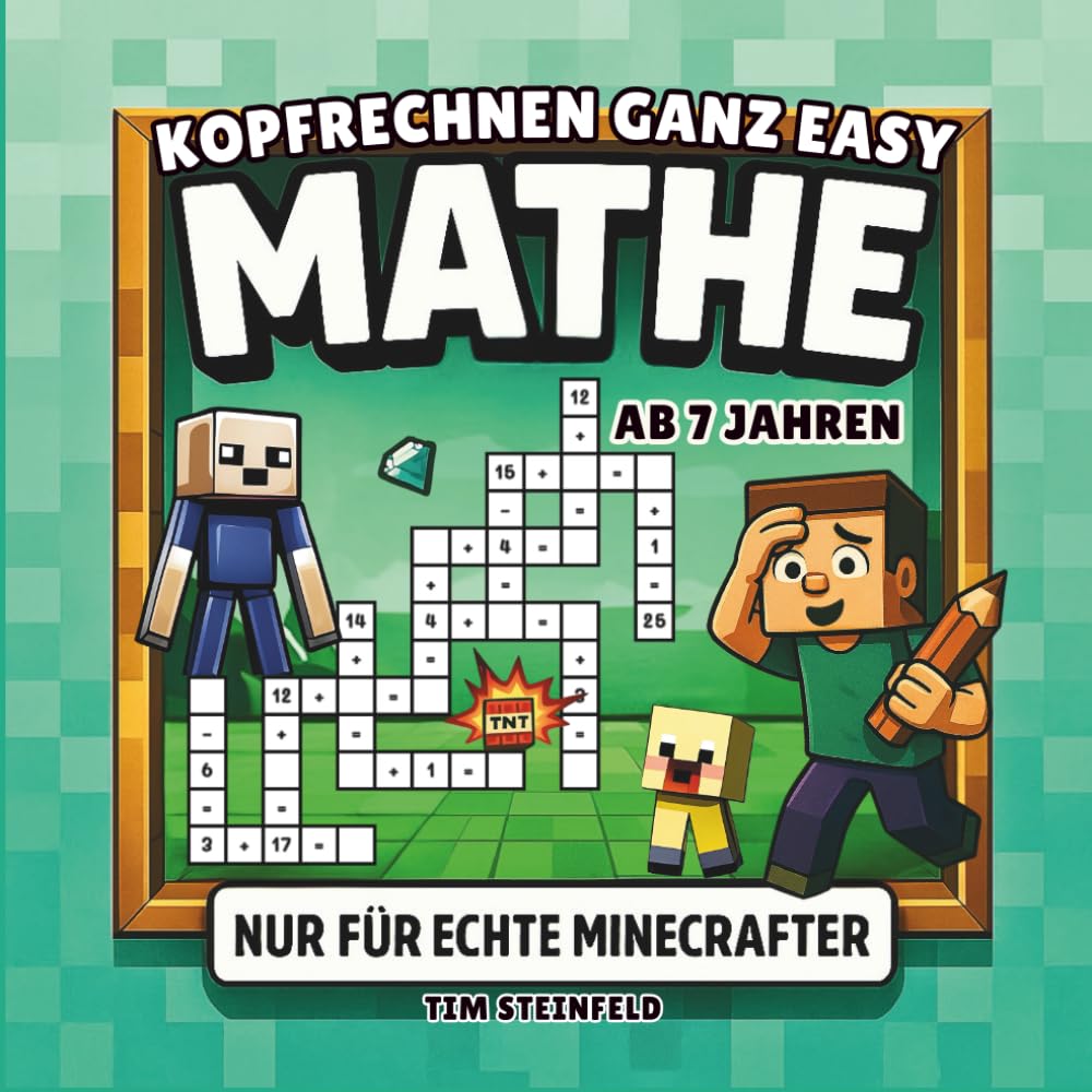 Mathe nur für echte Minecrafter ab 7 Jahren: Spielerische & coole Mathematik Nachhilfe ab der 2.Klasse - Plus Minus Rechnen in Rätselform (Coole Welt für echte Minecrafter) Non-fiction