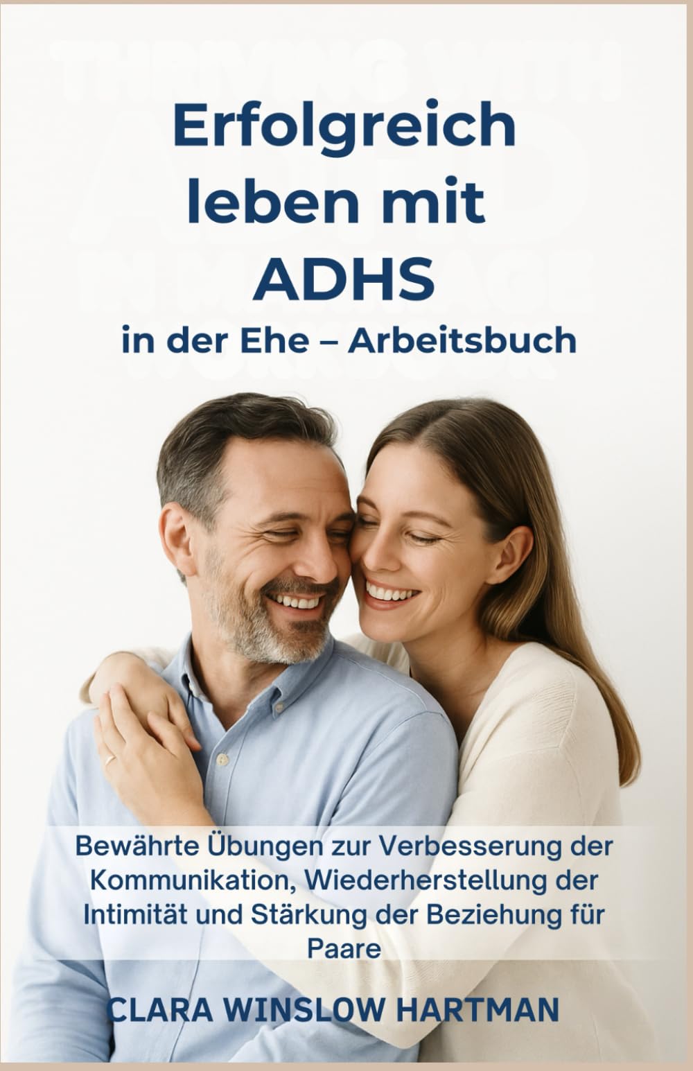 Erfolgreich leben mit ADHS in der Ehe – Arbeitsbuch: Bewährte Übungen zur Verbesserung der Kommunikation, Wiederherstellung der Intimität und Stärkung der Beziehung für Paare Health, Nutrition & Fitness