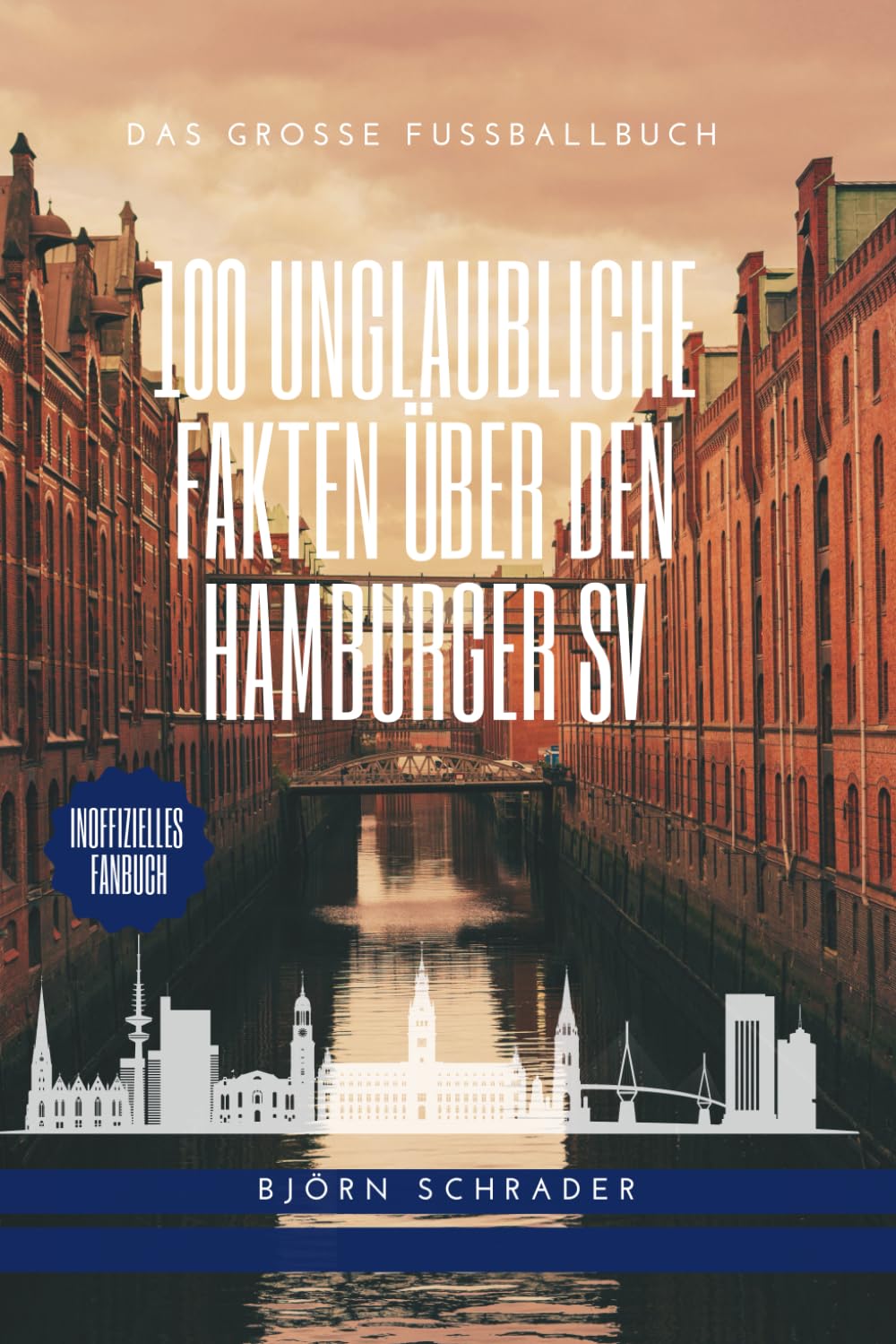 100 Unglaubliche Fakten über den HSV: Das Große Fussballbuch Sports