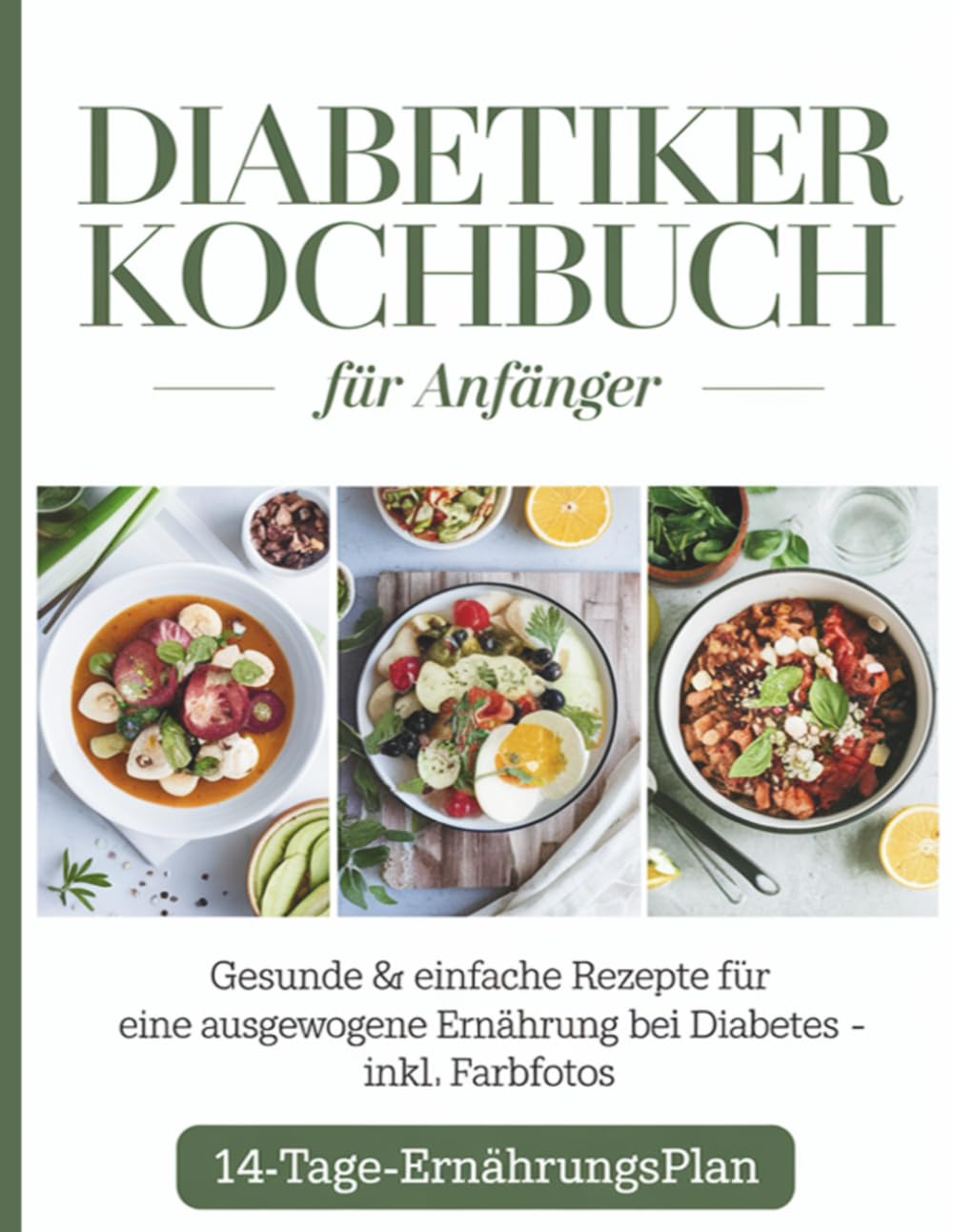 Diabetiker Kochbuch für Anfänger: Gesunde & einfache Rezepte für eine ausgewogene Ernährung bei Diabetes – inkl. Farbfotos & 14-Tage-Ernährungsplan Health, Nutrition & Fitness