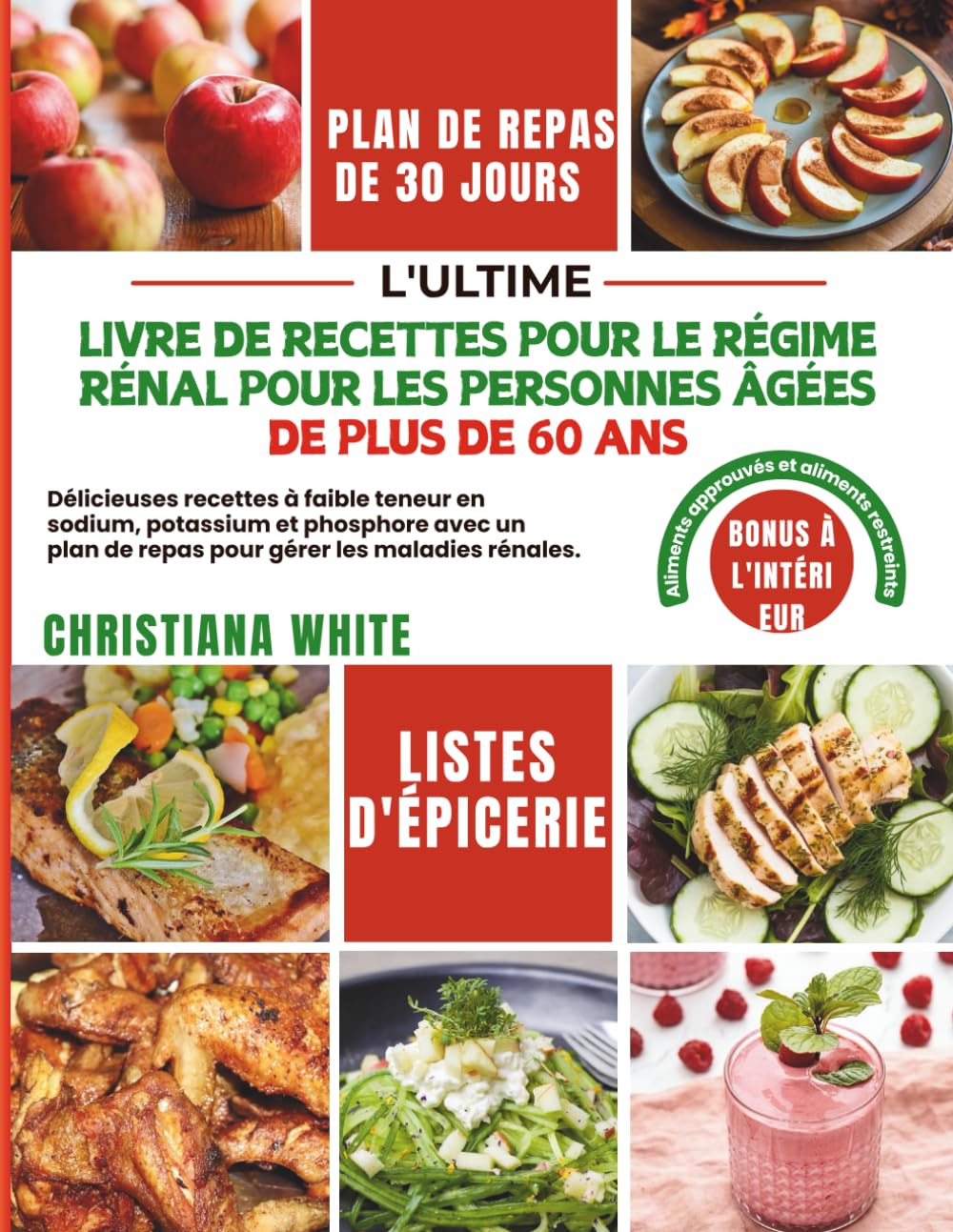 LIVRE DE RECETTES POUR LE RÉGIME RÉNAL POUR LES PERSONNES ÂGÉES DE PLUS DE 60 ANS: Délicieuses recettes à faible teneur en sodium, potassium et ... de repas pour gérer les maladies rénales. book