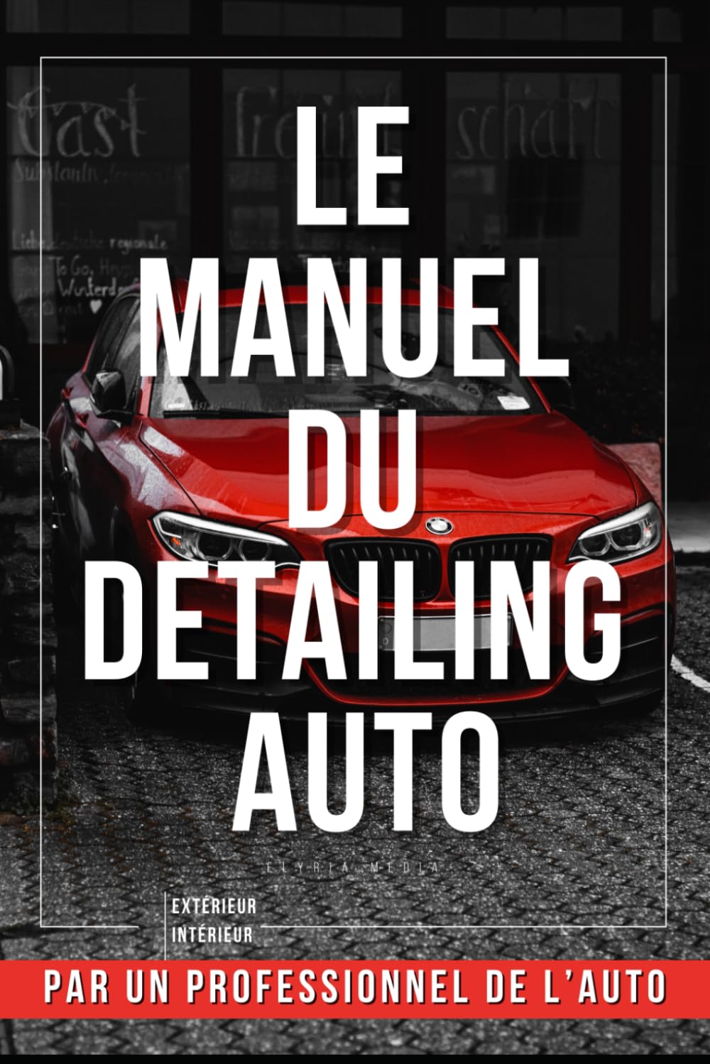 Le Manuel du Detailing Auto : Livre Detailing Pro pour le Nettoyage de Voiture & l'Esthétique Automobile: Guide Complet & Carnet d’Entretien pour ... ancienne, planning lavage, polish et clay bar book