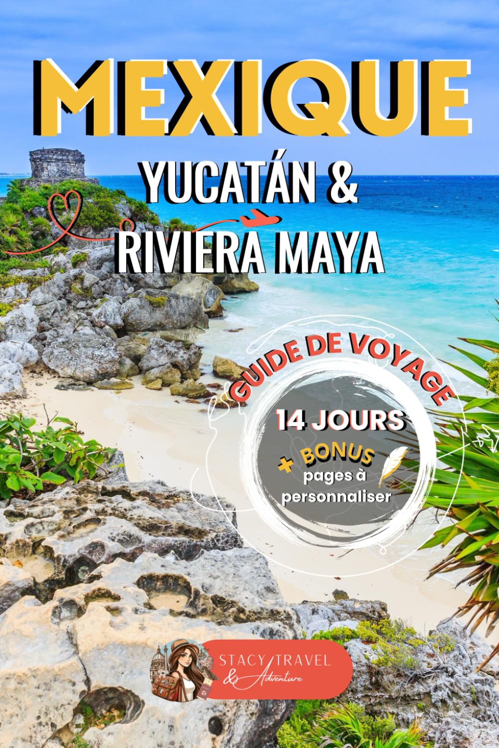 MEXIQUE Yucatán en 14 Jours - Guide de Voyage: Itinéraire complet pour explorer les merveilles du Mexique : plages, cénotes, sites mayas et villages authentiques book