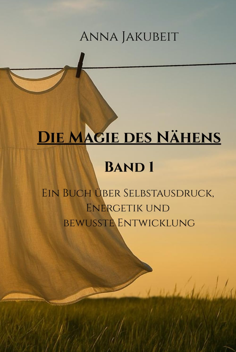 Die Magie des Nähens - Band 1: Ein Buch über Selbstausdruck, Energetik und bewusste Entwicklung Lifestyle