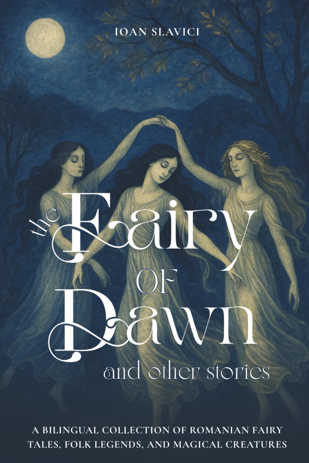 The Fairy of Dawn and Other Stories: A Bilingual Collection of Romanian Fairy Tales, Folk Legends, and Magical Creatures book