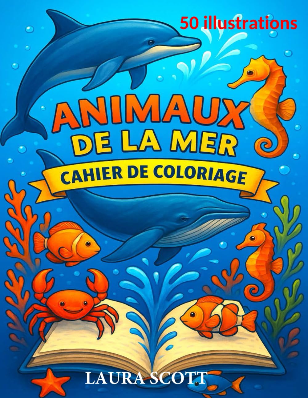 Les Animaux de la Mer - Mon Cahier de Coloriage Éducatif et Créatif: 50 illustrations pour apprendre et explorer la vie marine en couleurs - dès 4 ans book