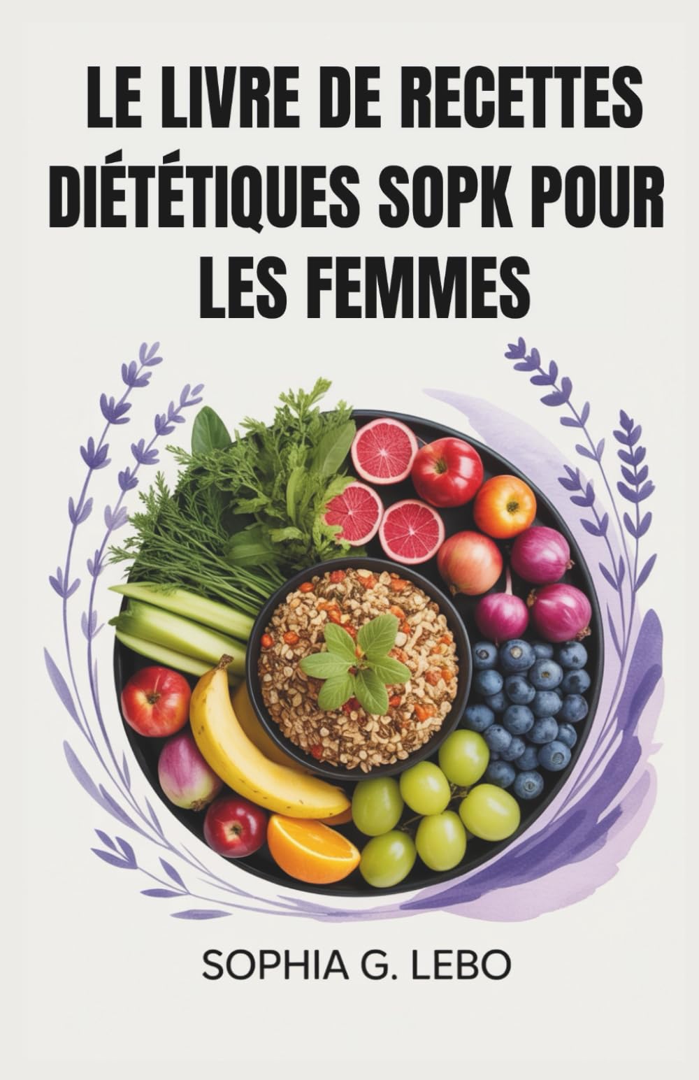 LE LIVRE DE RECETTES DIÉTÉTIQUES SOPK POUR LES FEMMES: Un régime SOPK étape par étape pour équilibrer les hormones, stimuler la fertilité et perdre du poids naturellement Health, Nutrition & Fitness