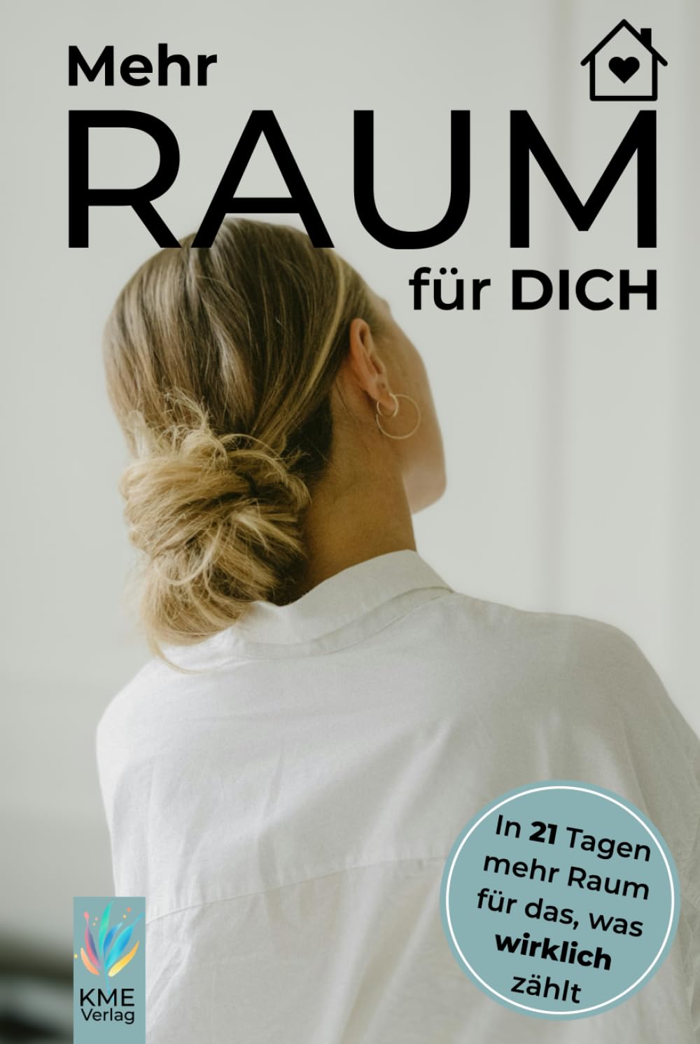 Mehr Raum für dich: Die Minimalismus-Challenge für Frauen mit vollem Alltag (Echt & Unperfekt: Dein Weg zu mehr Selbstvertrauen) Health, Nutrition & Fitness