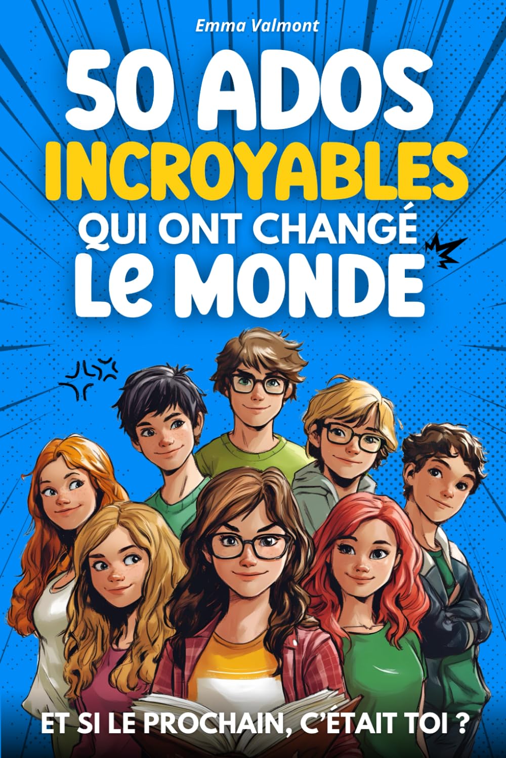 50 ADOS INCROYABLES QUI ONT CHANGÉ LE MONDE: ET SI LE PROCHAIN, C’ÉTAIT TOI ? book