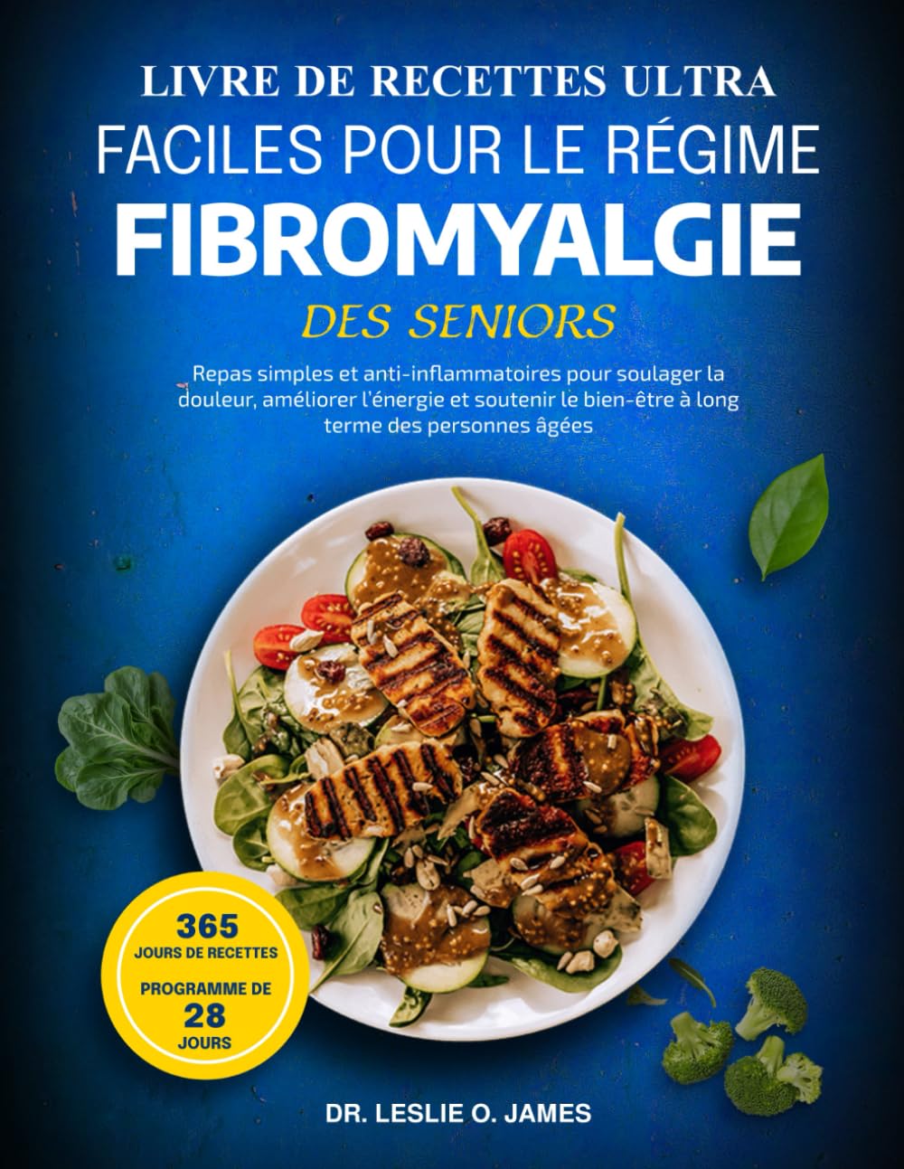 LIVRE DE RECETTES ULTRA FACILES POUR LE RÉGIME FIBROMYALGIE DES SENIORS: Repas simples et anti-inflammatoires pour soulager la douleur, améliorer ... le bien-être à long terme des personnes âgées book