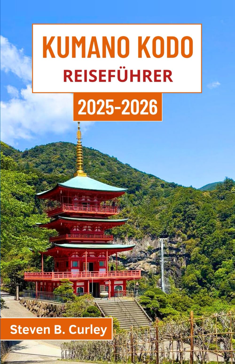 Kumano Kodo Reiseführer 2025–2026: Erkundung des spirituellen Herzens Japans auf Waldpfaden, durch Bergtempel und auf zeitlosen Pilgerreisen Hiking & Cycling Books
