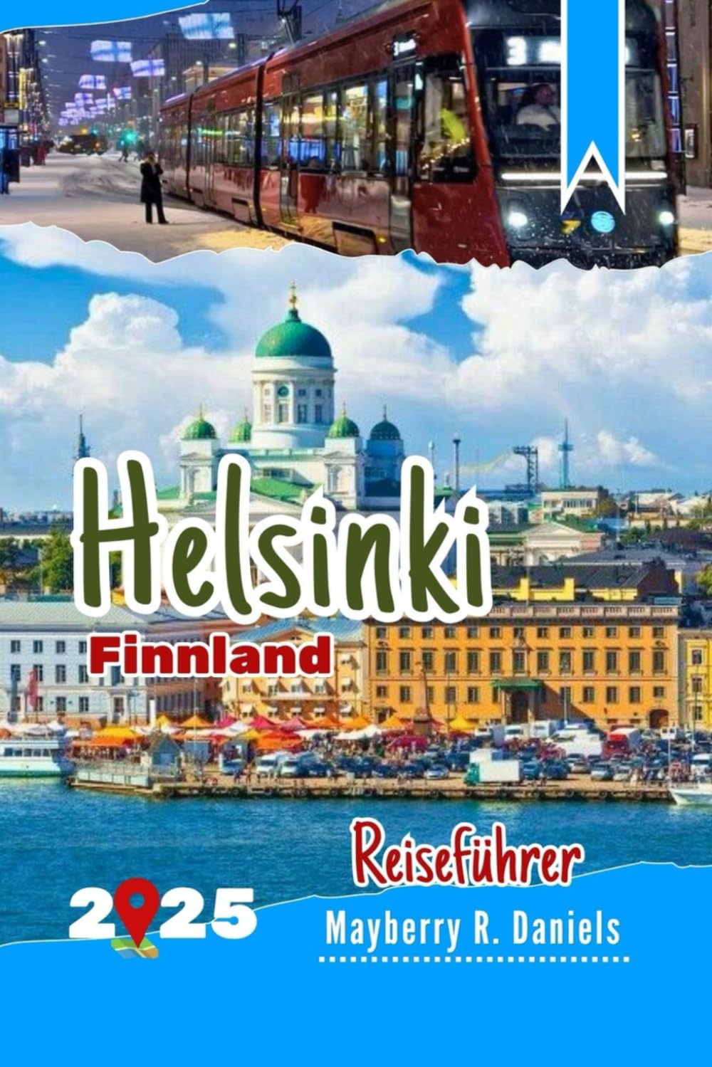 Helsinki Finnland Reiseführer: Entdecken Sie die Stadt mit kleinem Budget, mit Kindern, Karten, Museen, Parks, lokalen Restaurants, Winter- und ... (Allein- und Familienurlaub 2025, Band 22) Travel Guides