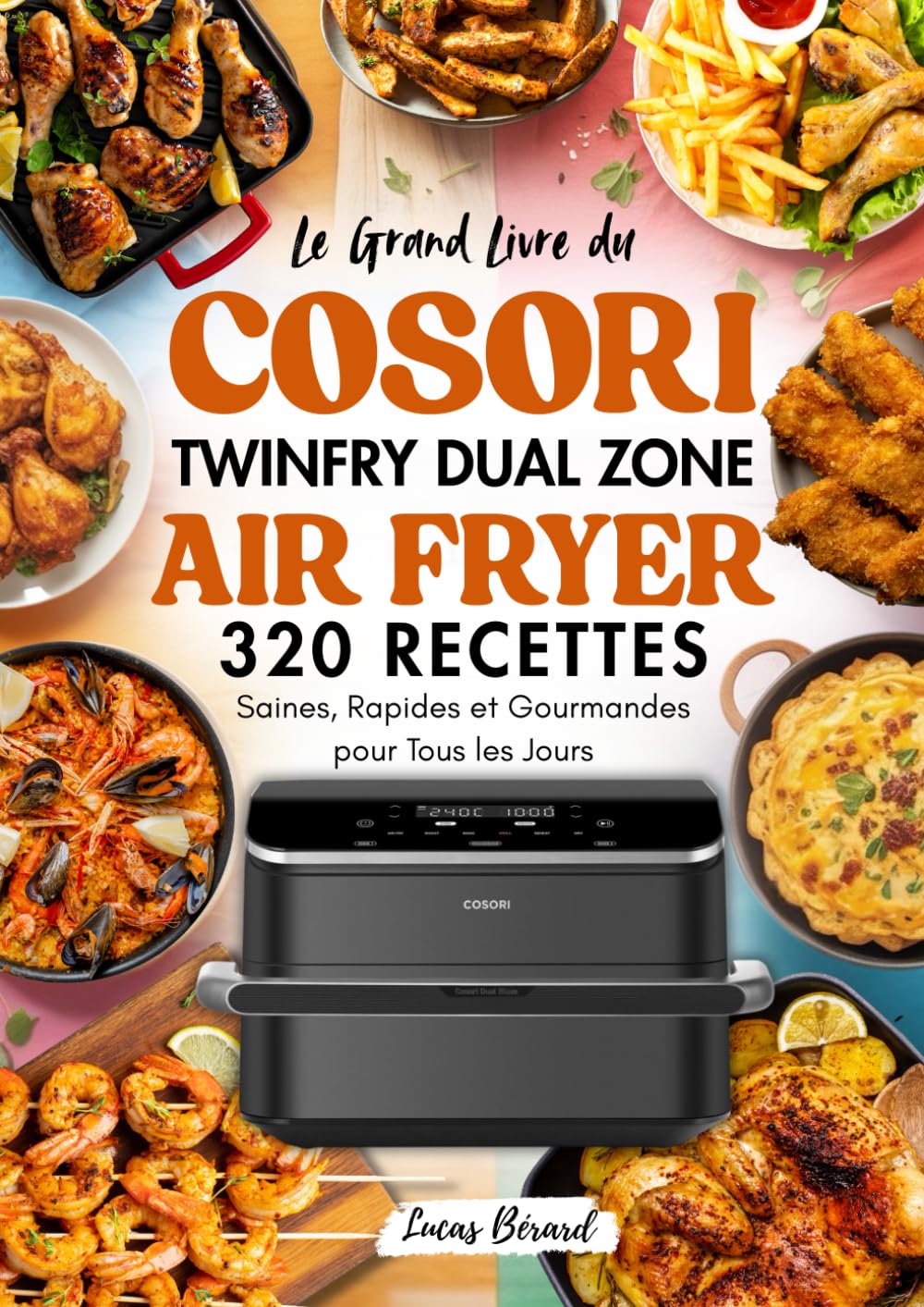 Le Grand Livre du COSORI TWINFRY DUAL ZONE AIR FRYER: 320 RECETTES Saines, Rapides et Gourmandes pour Tous les Jours book
