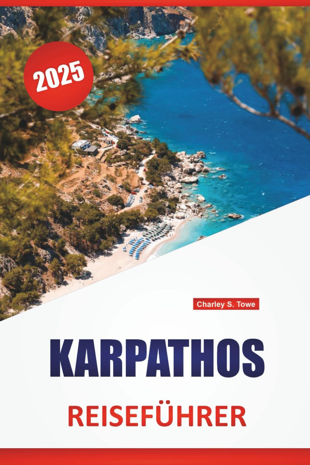 KARPATHOS REISEFÜHRER 2025: Erkunden Sie die Strände, die Geschichte, die traditionellen Dörfer, die lokale Küche und die wichtigsten Sehenswürdigkeiten der Insel für Erstbesucher Travel Guides