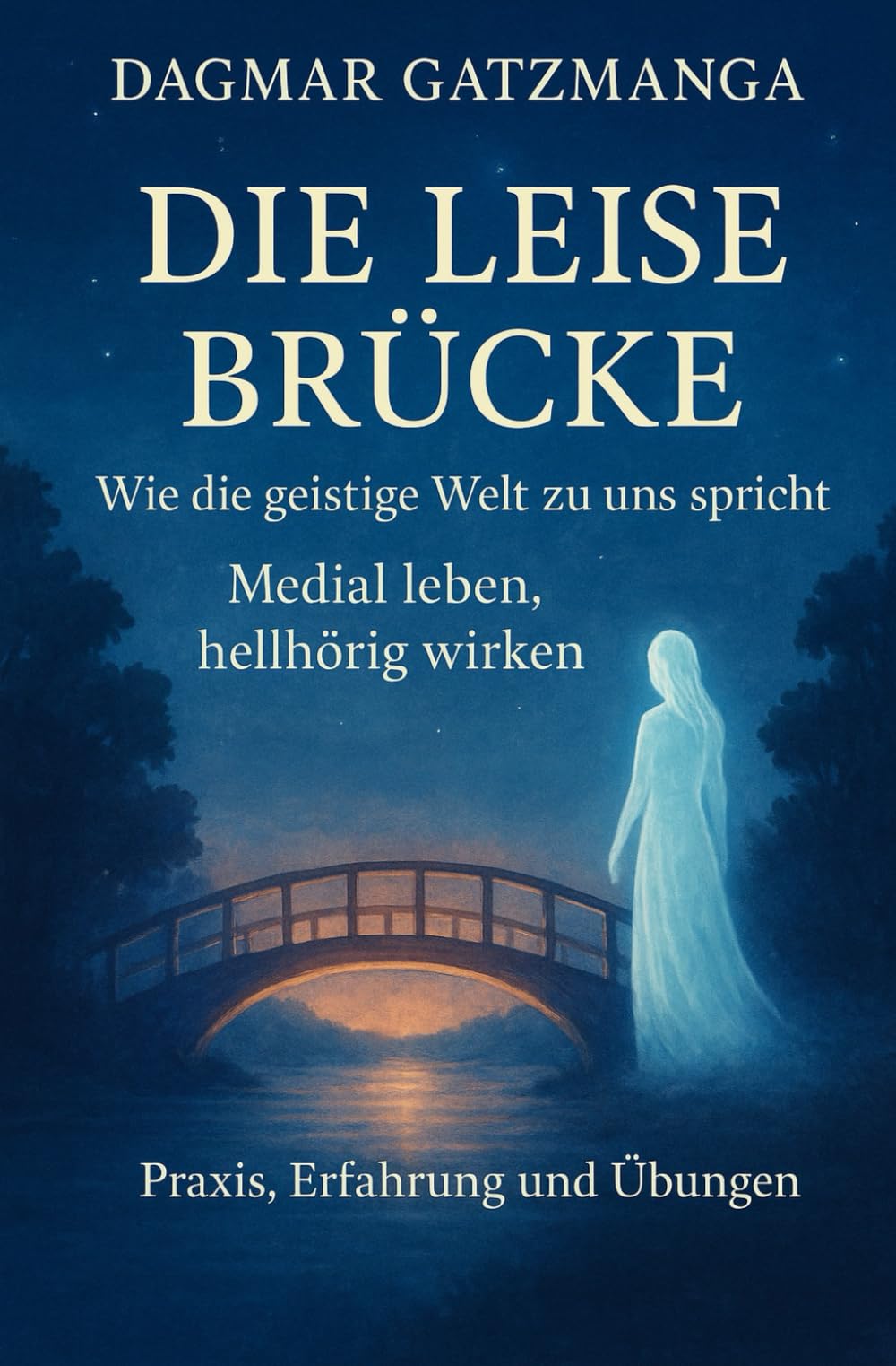 Die leise Brücke – Wie die geistige Welt zu uns spricht: Medial leben, hellhörig wirken – Praxis, Erfahrung und Übungen Religion & Esotericism