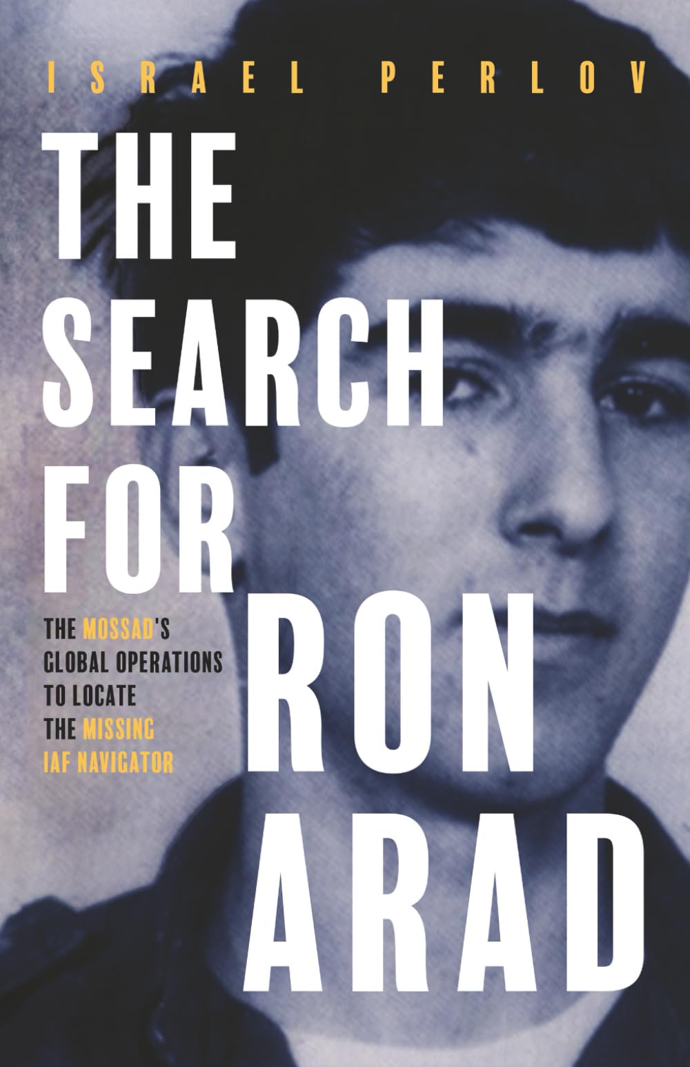 The Search for Ron Arad: The Mossad's Global Operations to Locate the Missing IAF Navigator Social Sciences