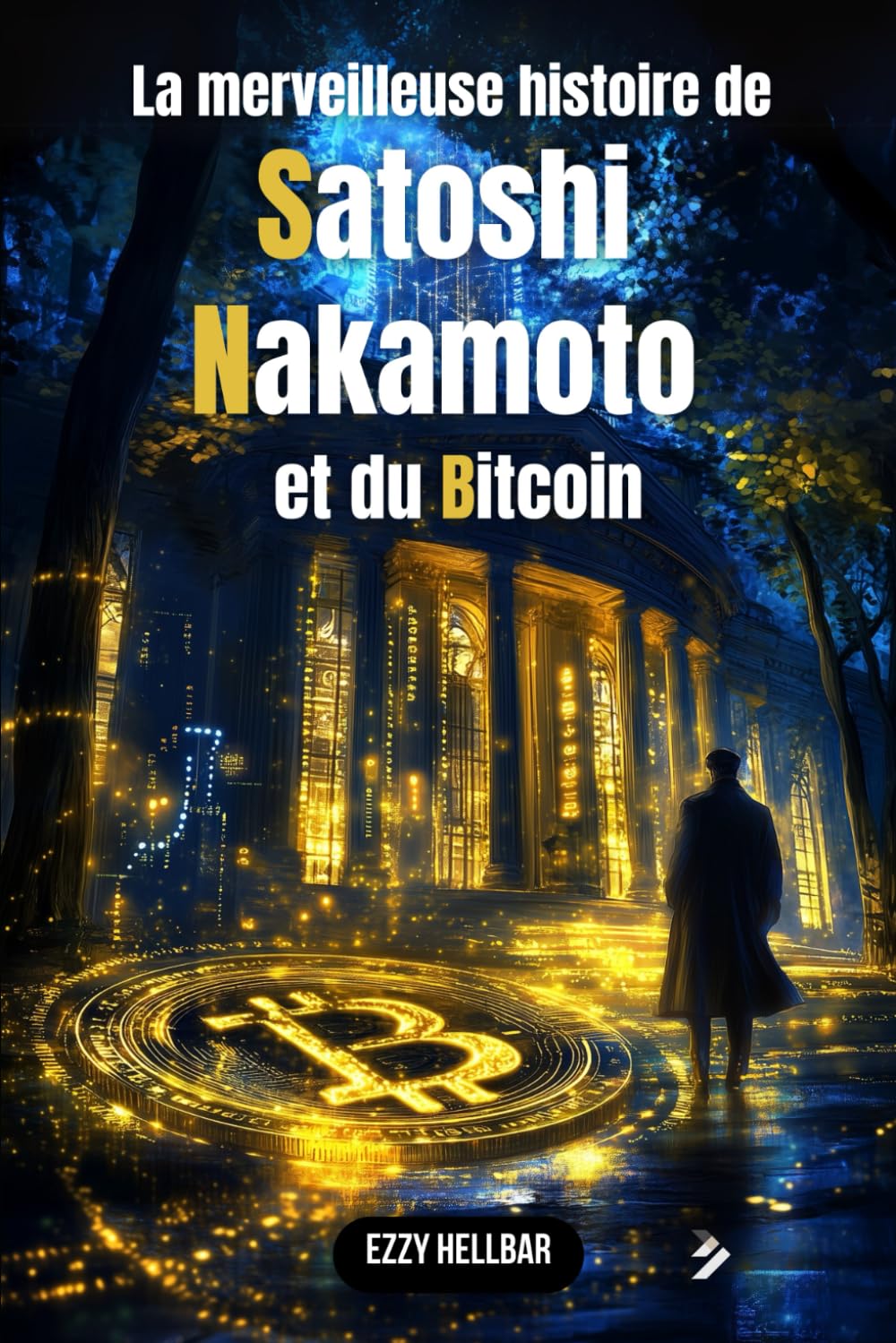 La merveilleuse histoire de Satoshi Nakamoto et du bitcoin: Bitcoin, cryptomonnaies, pouvoir et révolution : aux origines du plus grand mystère financier & crypto du XXIe siècle book