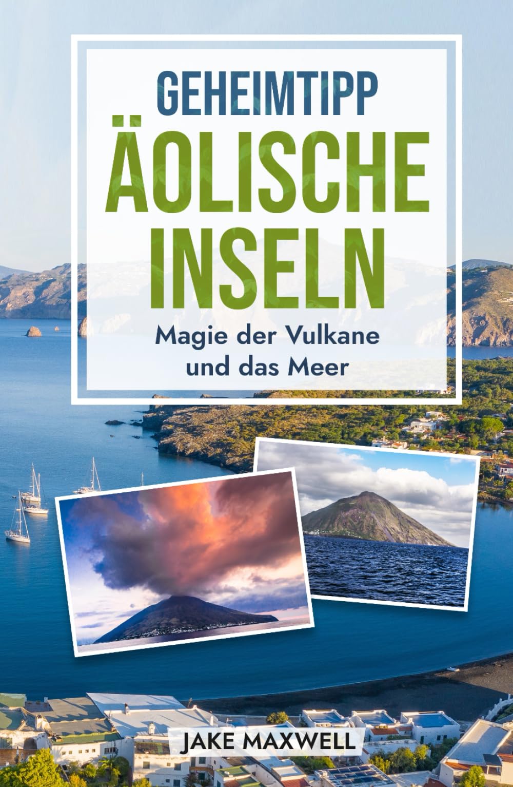 Geheimtipp Äolische Inseln: Magie der Vulkane und das Meer (Geheimtipps der Welt, Band 3) Travelogues