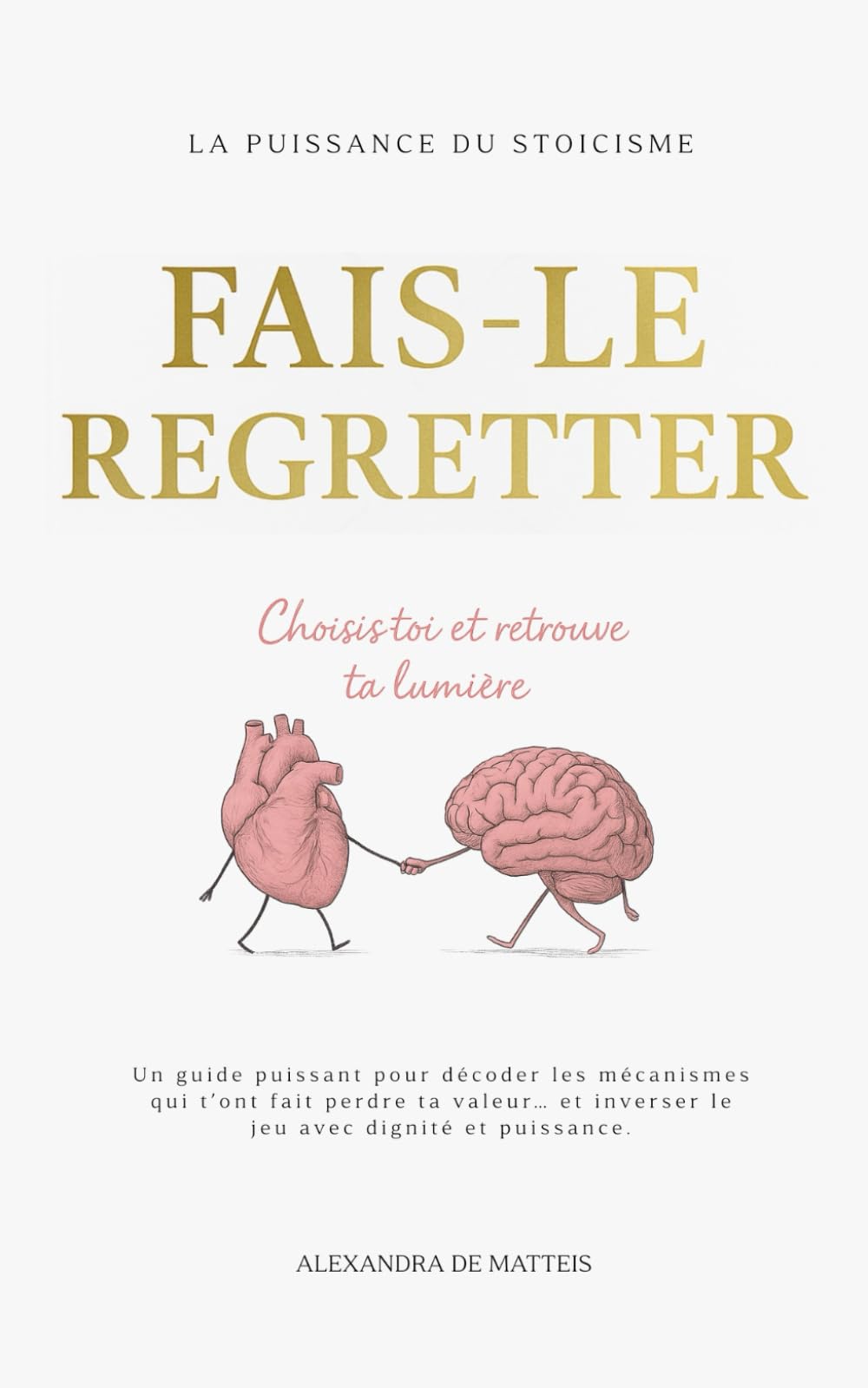 Fais-le regretter: choisis-toi et retrouve ta lumière book