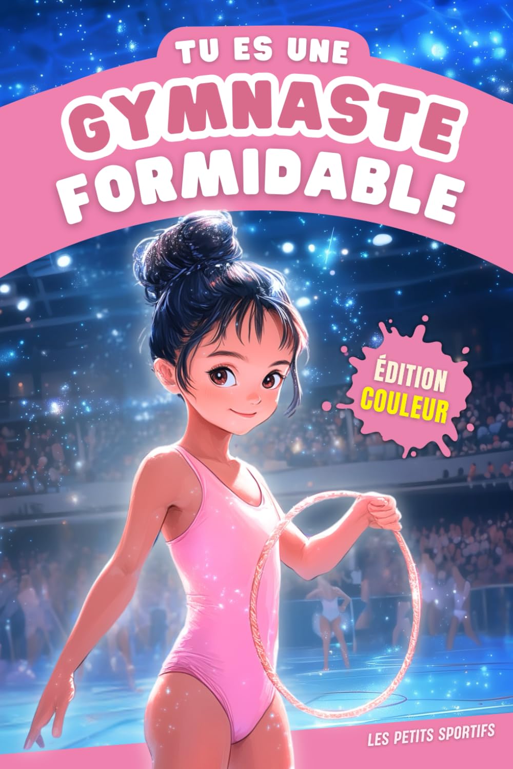 Gymnastique : Tu es une Gymnaste Formidable: Le cadeau gymnastique idéal pour transmettre la passion de ce sport à toutes les jeunes gymnastes. Une histoire illustrée sur la gymnastique artistique. book