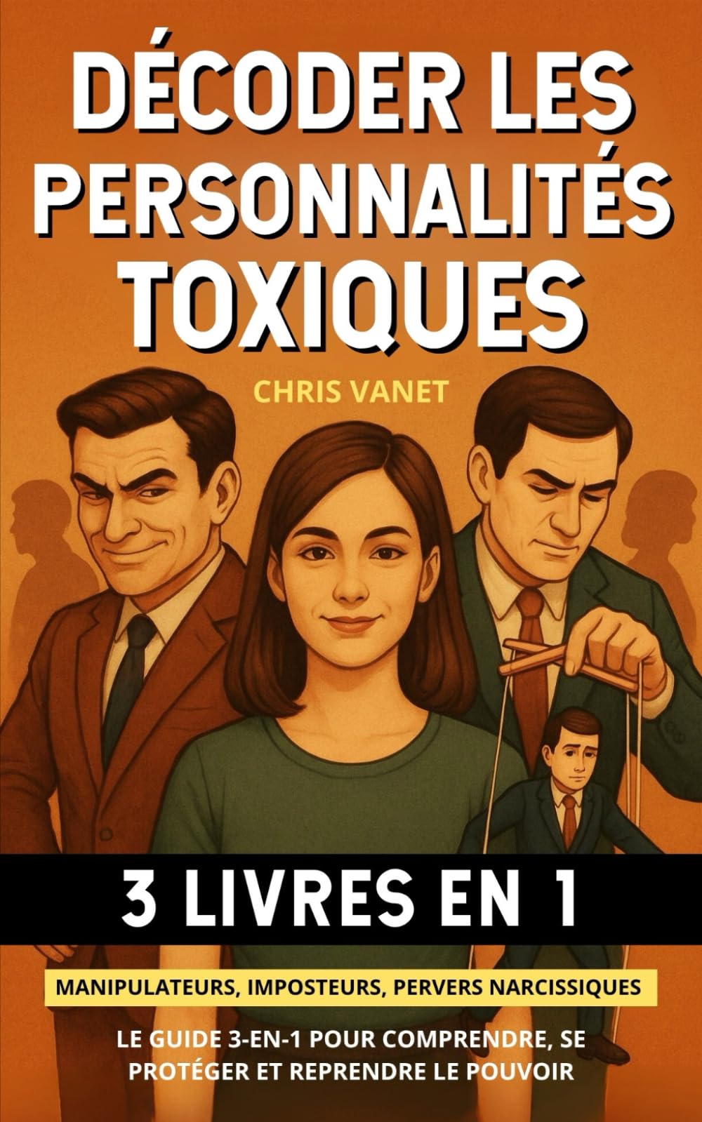 Décoder les personnalités toxiques (3 livres en 1): Manipulateurs, imposteurs, pervers narcissiques – Le guide 3-en-1 pour comprendre, se protéger et reprendre le pouvoir Psychology