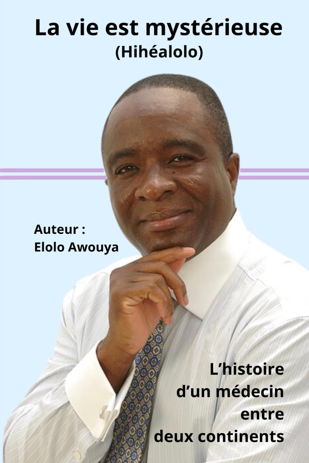 La vie est mystérieuse (Hihéalolo): L’histoire d’un médecin entre deux continents book